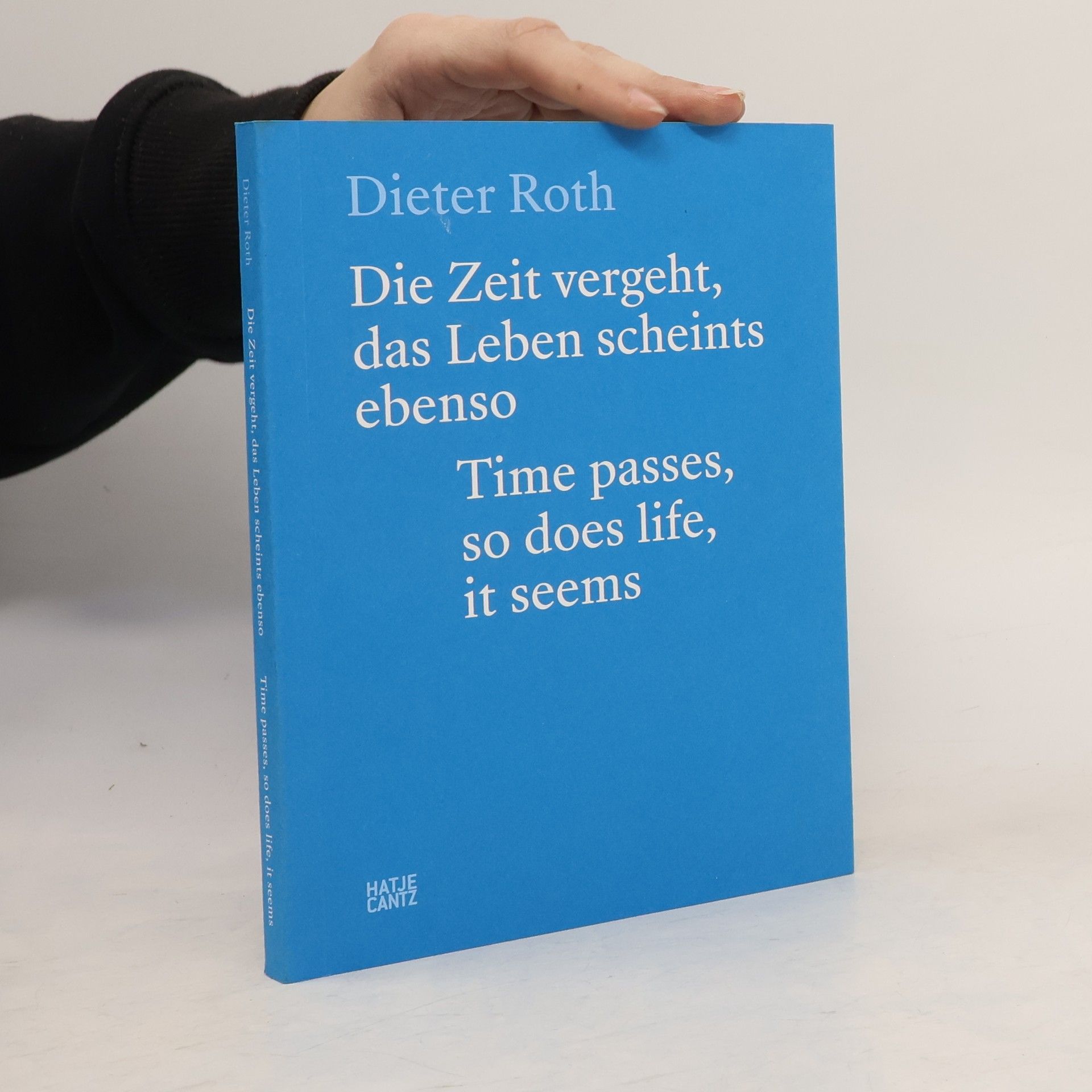 Beat Keusch Dieter Roth. Die Zeit vergeht, das Leben scheints ebenso. Time Passes, so Does Life, it Seems.