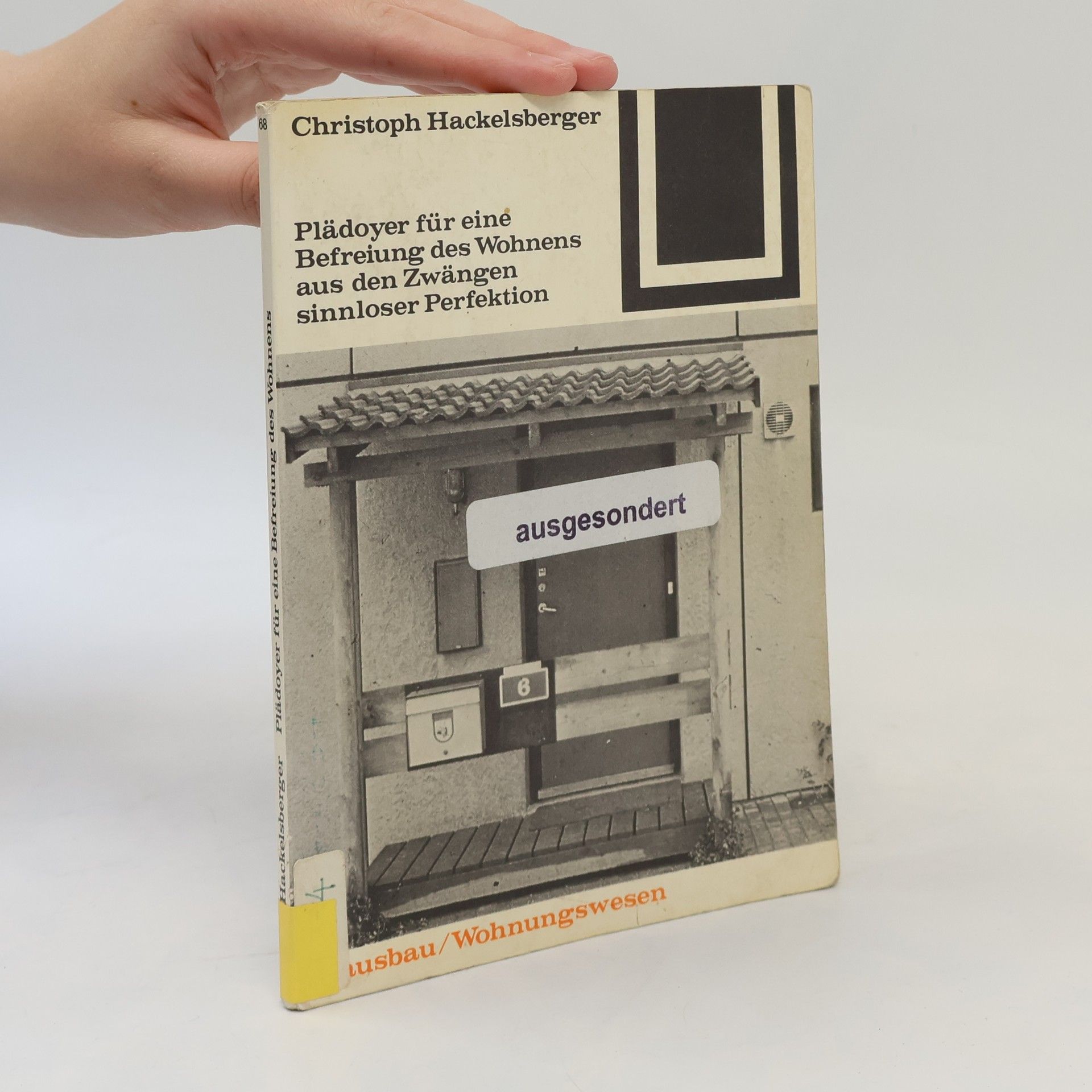 Christoph Hackelsberger Bauwelt Fundamente - 68: Plädoyer für eine Befreiung des Wohnens aus den Zwängen sinnloser Perfektion