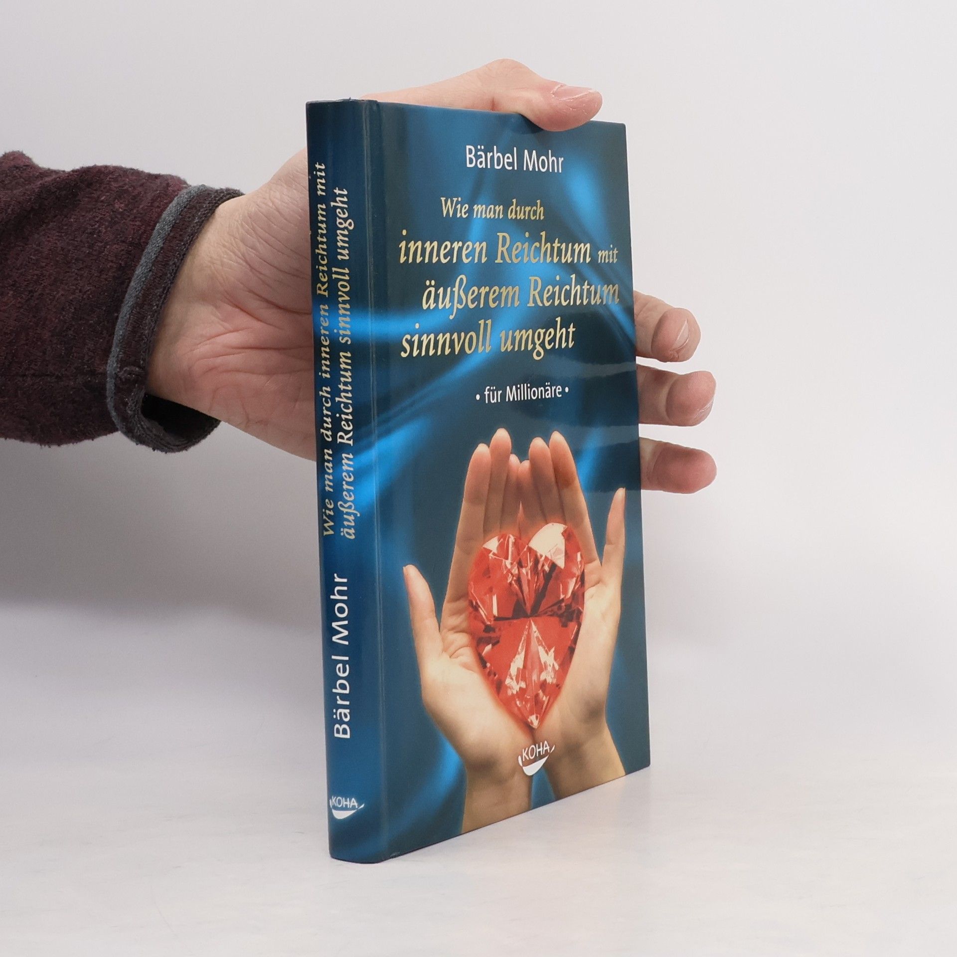 Bärbel Mohr Wie man durch inneren Reichtum mit äußerem Reichtum sinnvoll umgeht