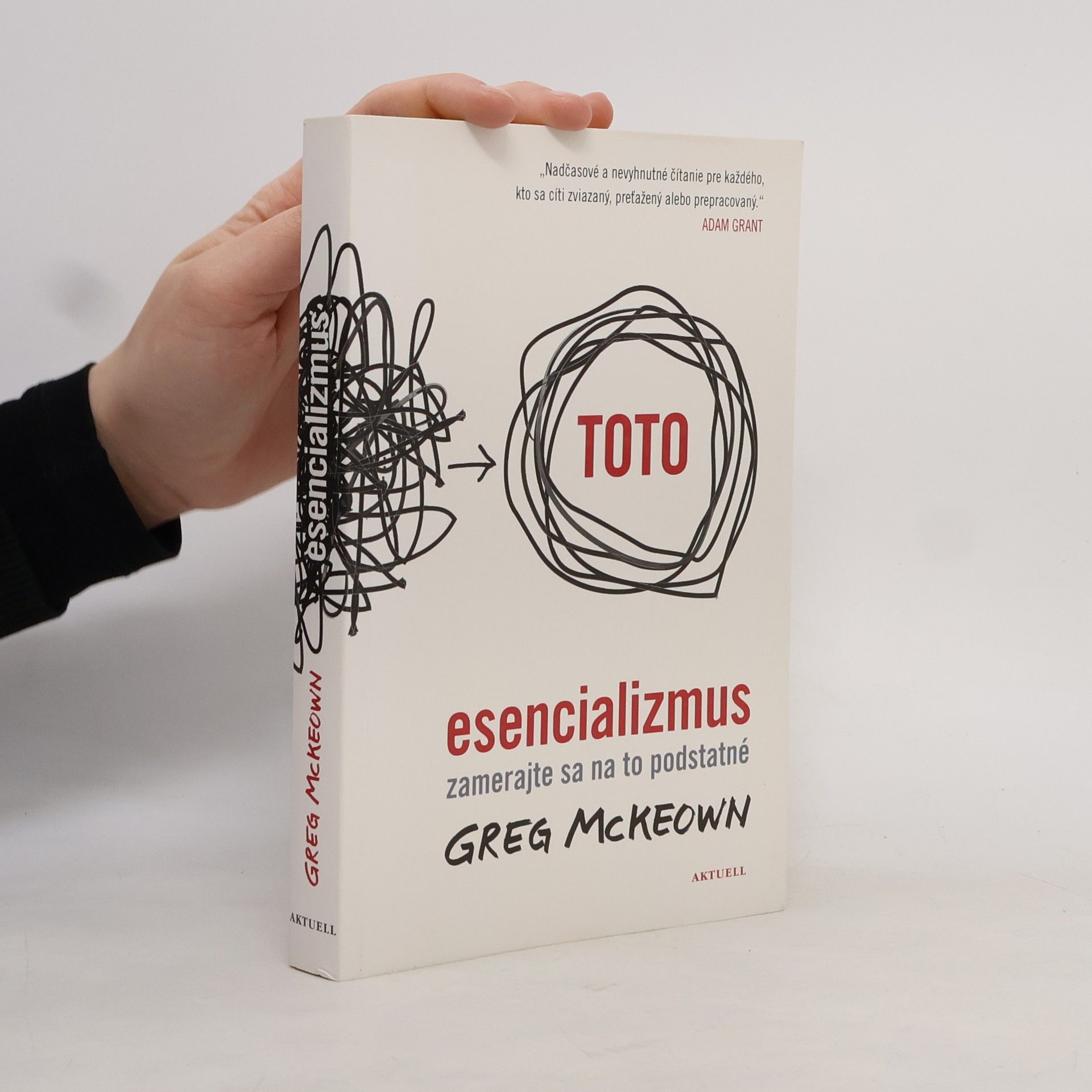 Greg McKeown Esencializmus: zamerajte sa na to podstatné