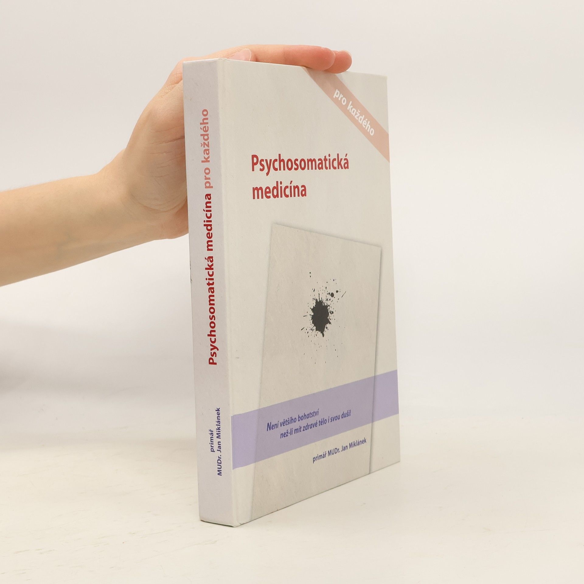 Jan Miklánek Psychosomatická medicína pro každého, aneb, Jak se chtít skutečně vyléčit