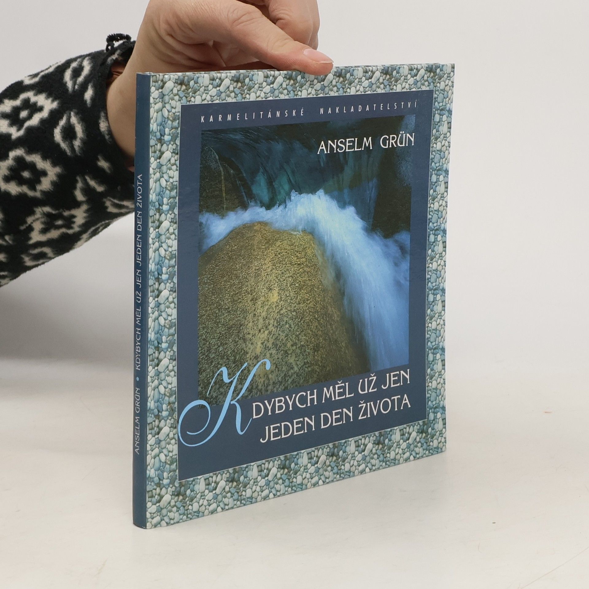 Anselm Grün Kdybych měl už jen jeden den života