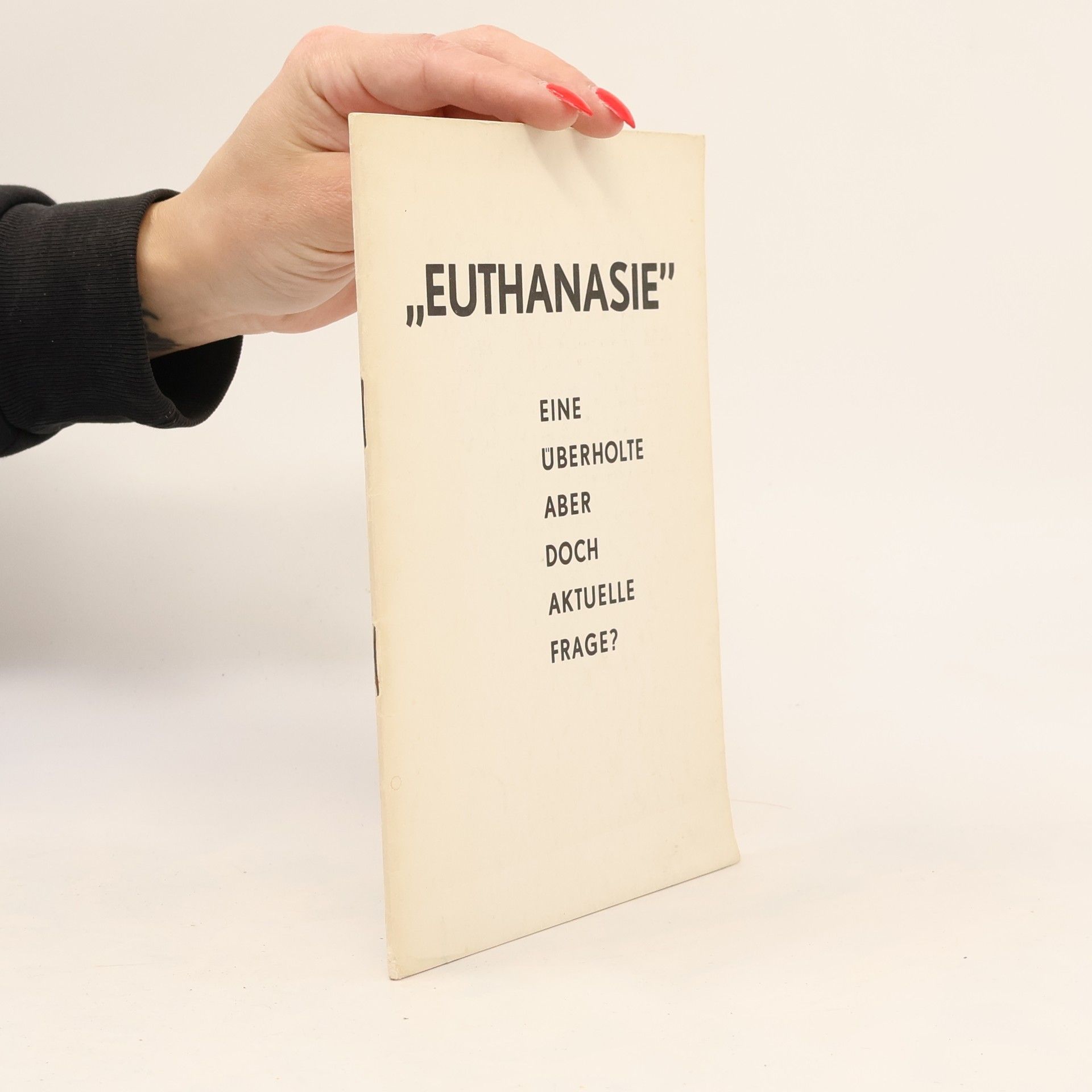 Autorenkollektiv Euthanasie, eine überholte aber doch aktuelle Frage?