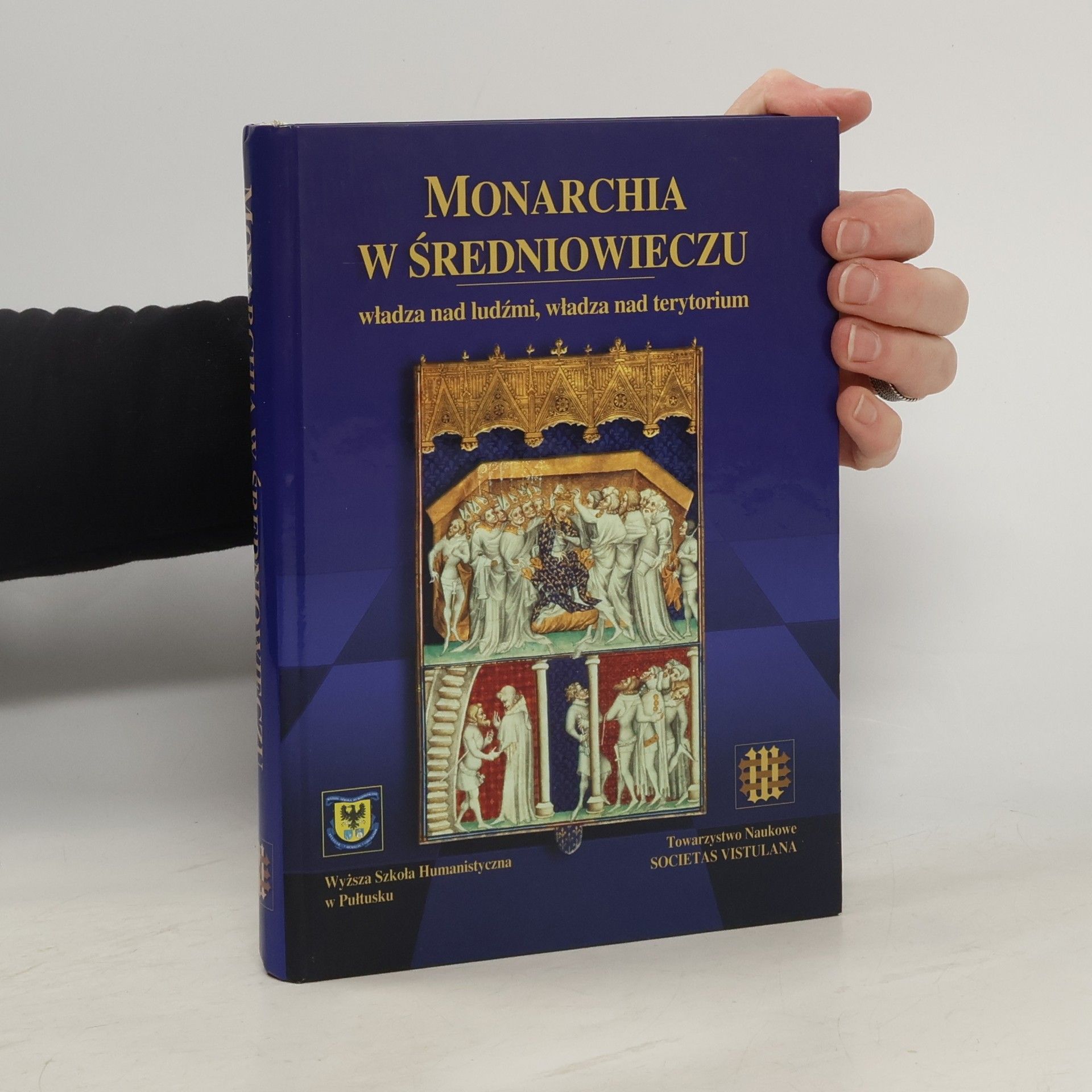 Konferencja Naukowa pt. "Monarchia w Średniowieczu--Władza nad Ludźmi, Władza nad Terytorium" (2000 Instytut Historii Polskiej Akademii Nauk) Monarchia w średniowieczu