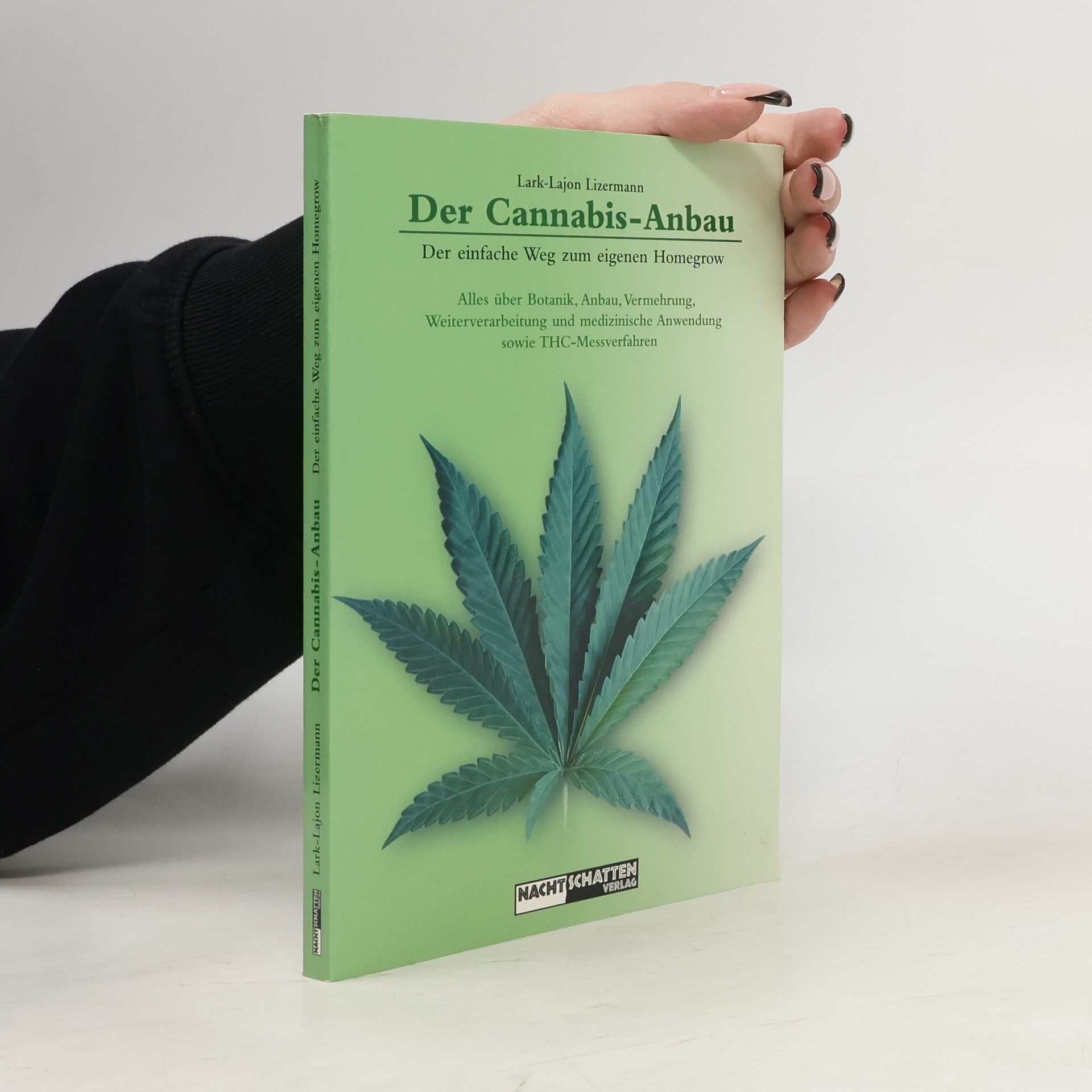 Lark-Lajon Lizermann Der Cannabis Anbau. Alles über Botanik, Anbau, Vermehrung, Weiterverarbeitung und medizinische Anwendung sowie THC-Messverfahren