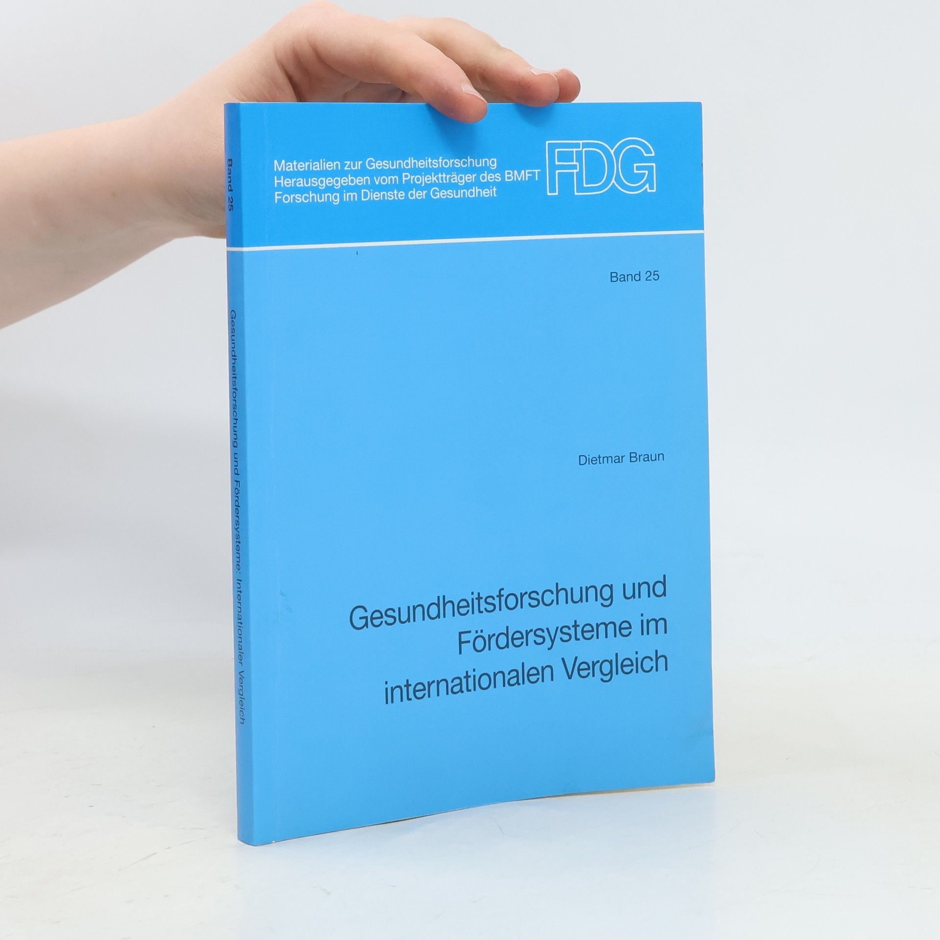 Dietmar Braun Materialien zur Gesundheitsforschung - 25: Gesundheitsforschung und Fördersysteme im internationalen Vergleich
