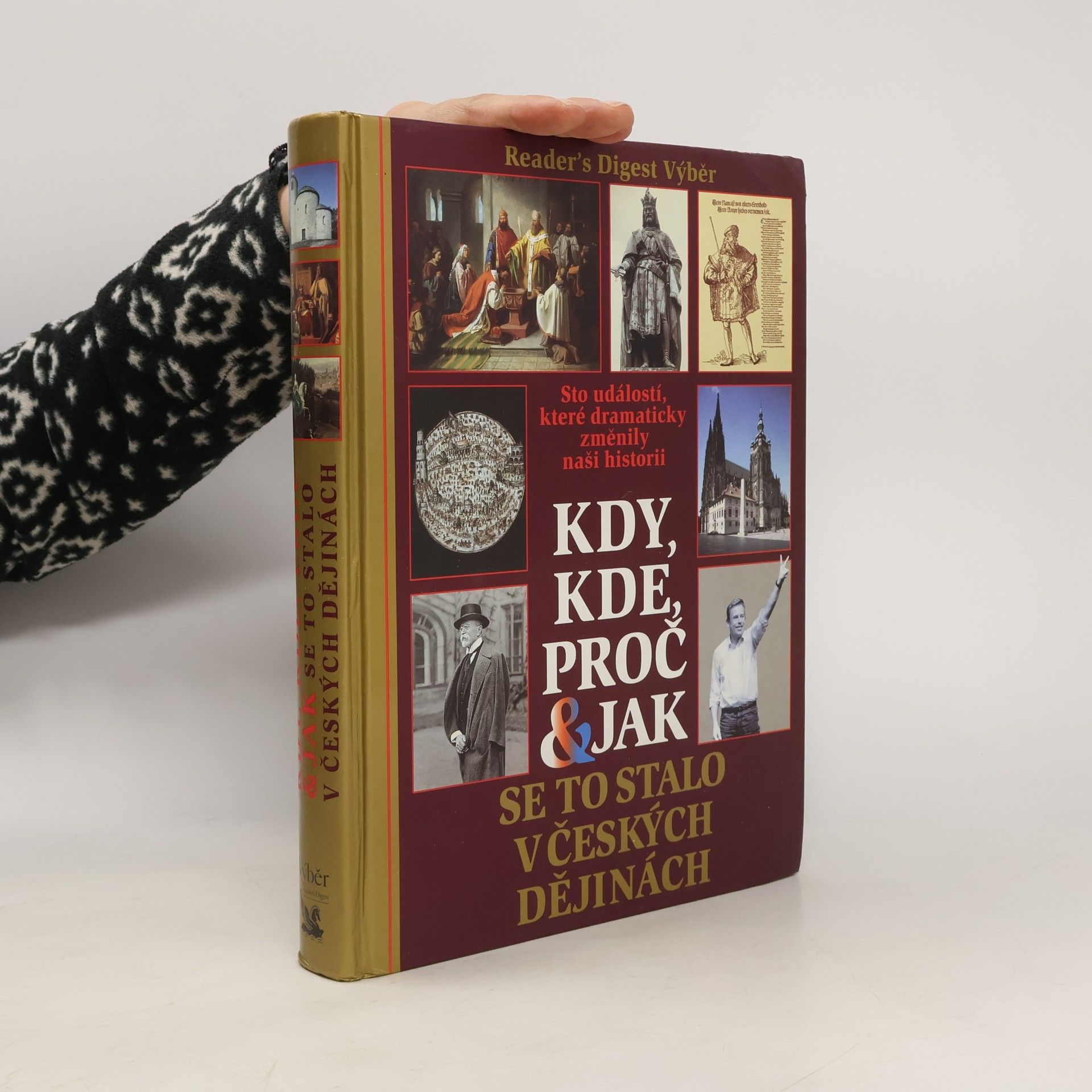 Various authors Kdy, kde, proč & jak se to stalo v českých dějinách. Sto událostí, které dramaticky změnily naši historii