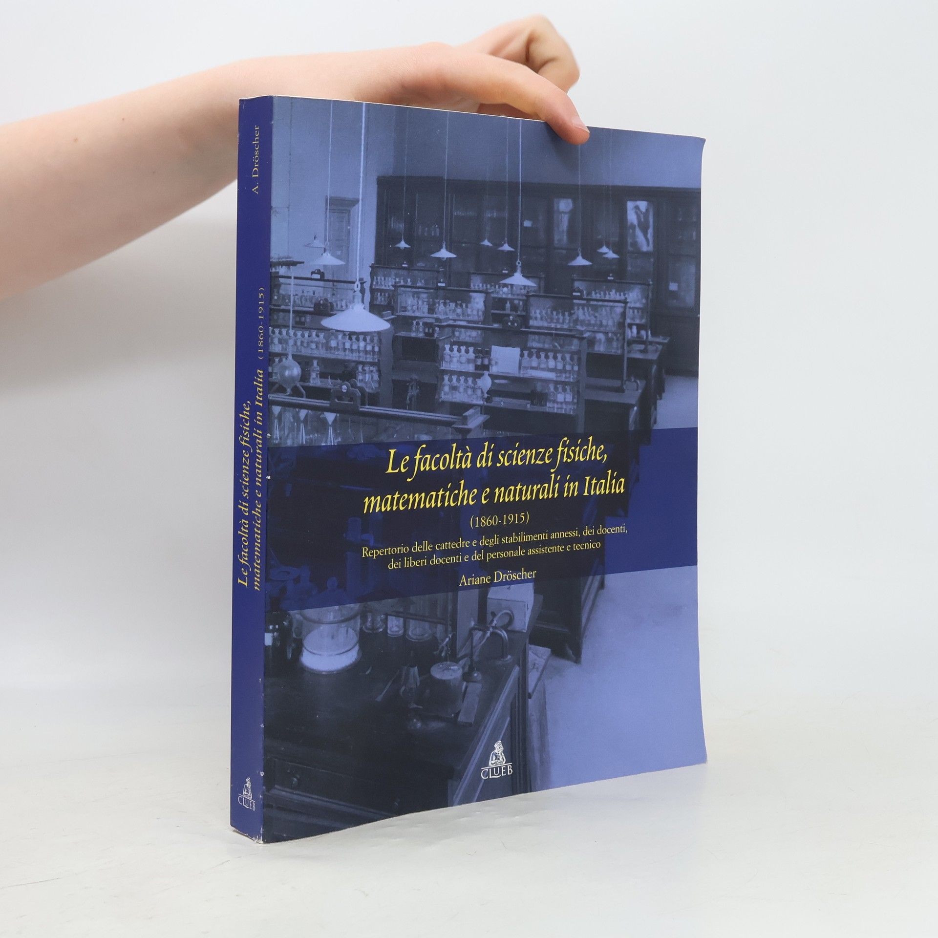 Ariane Dröscher Le facoltà di scienze fisiche, matematiche e naturali in Italia, 1860-1915