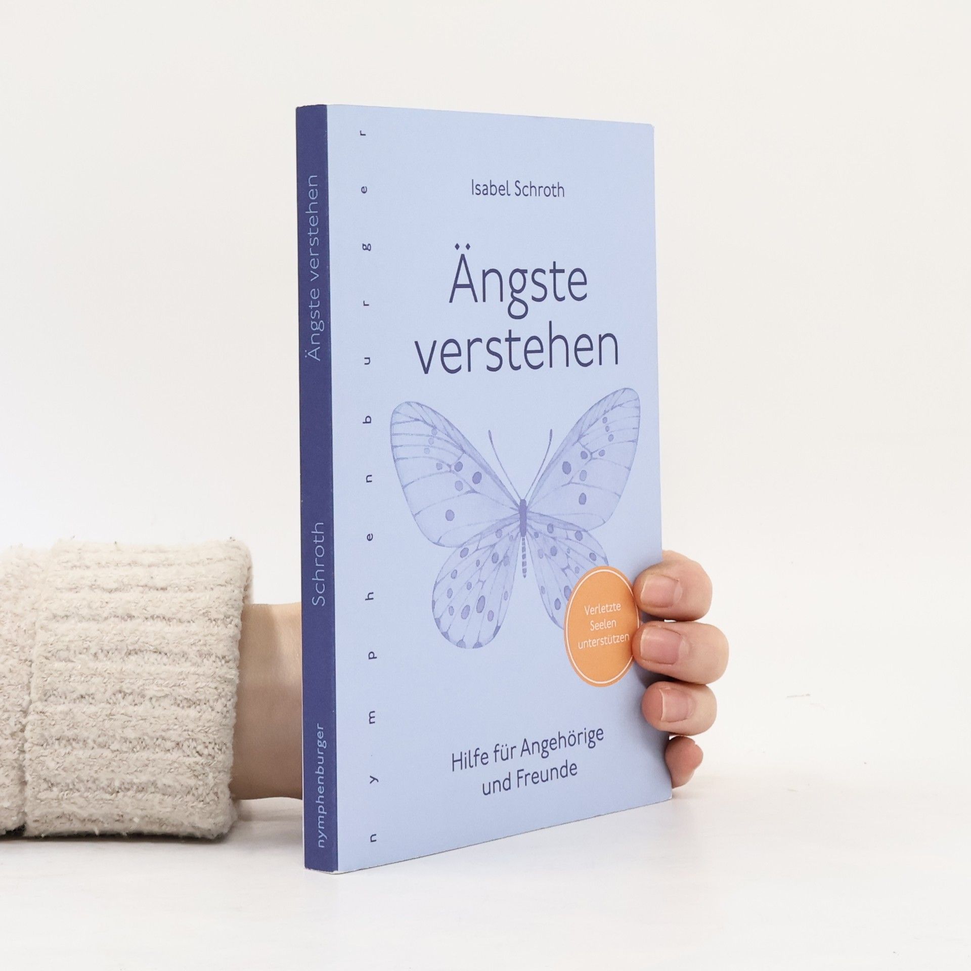 Isabel Schroth Ängste verstehen. Hilfe für Angehörige und Freunde