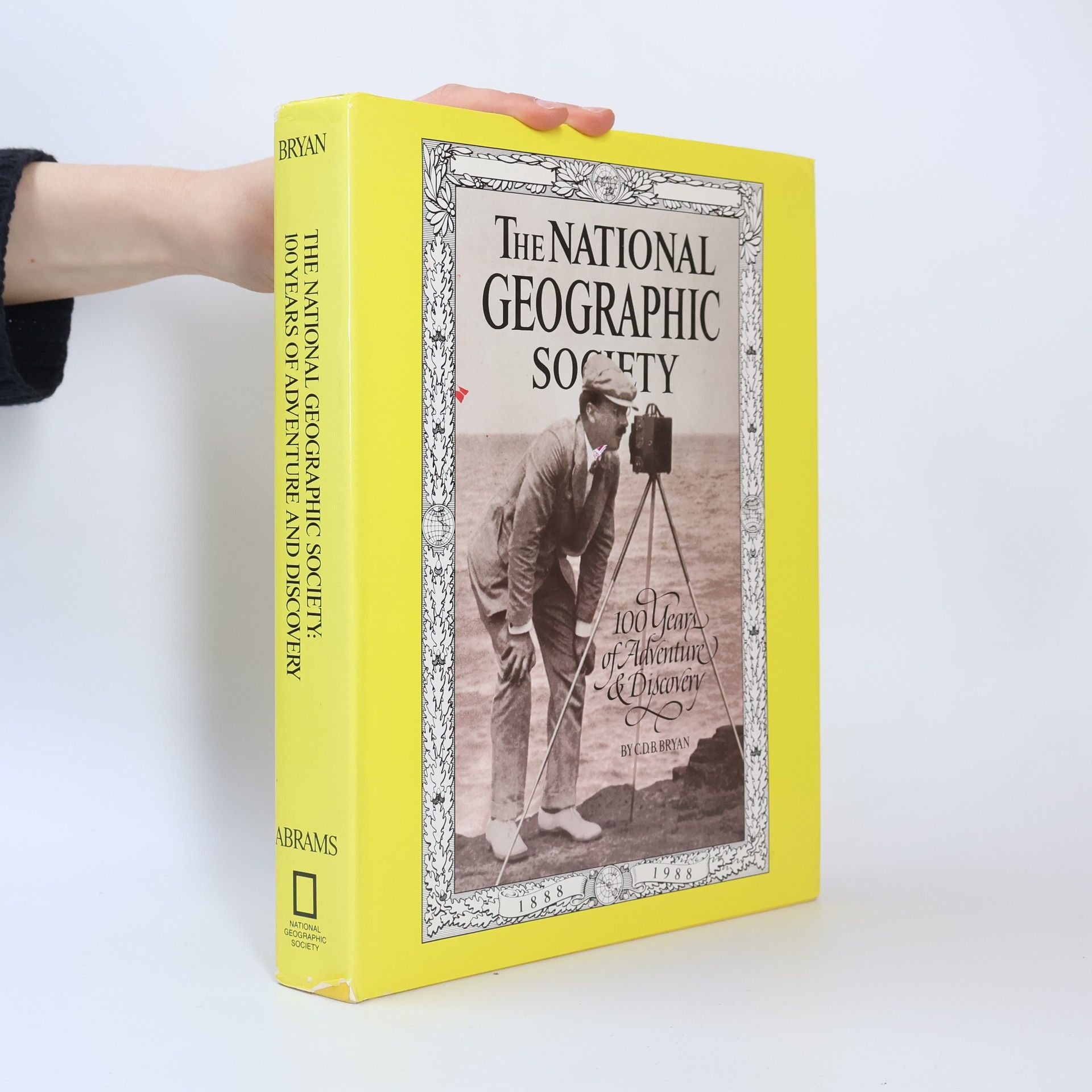 C. D. B. Bryan The National Geographic Society: 100 Years of Adventure & Discovery