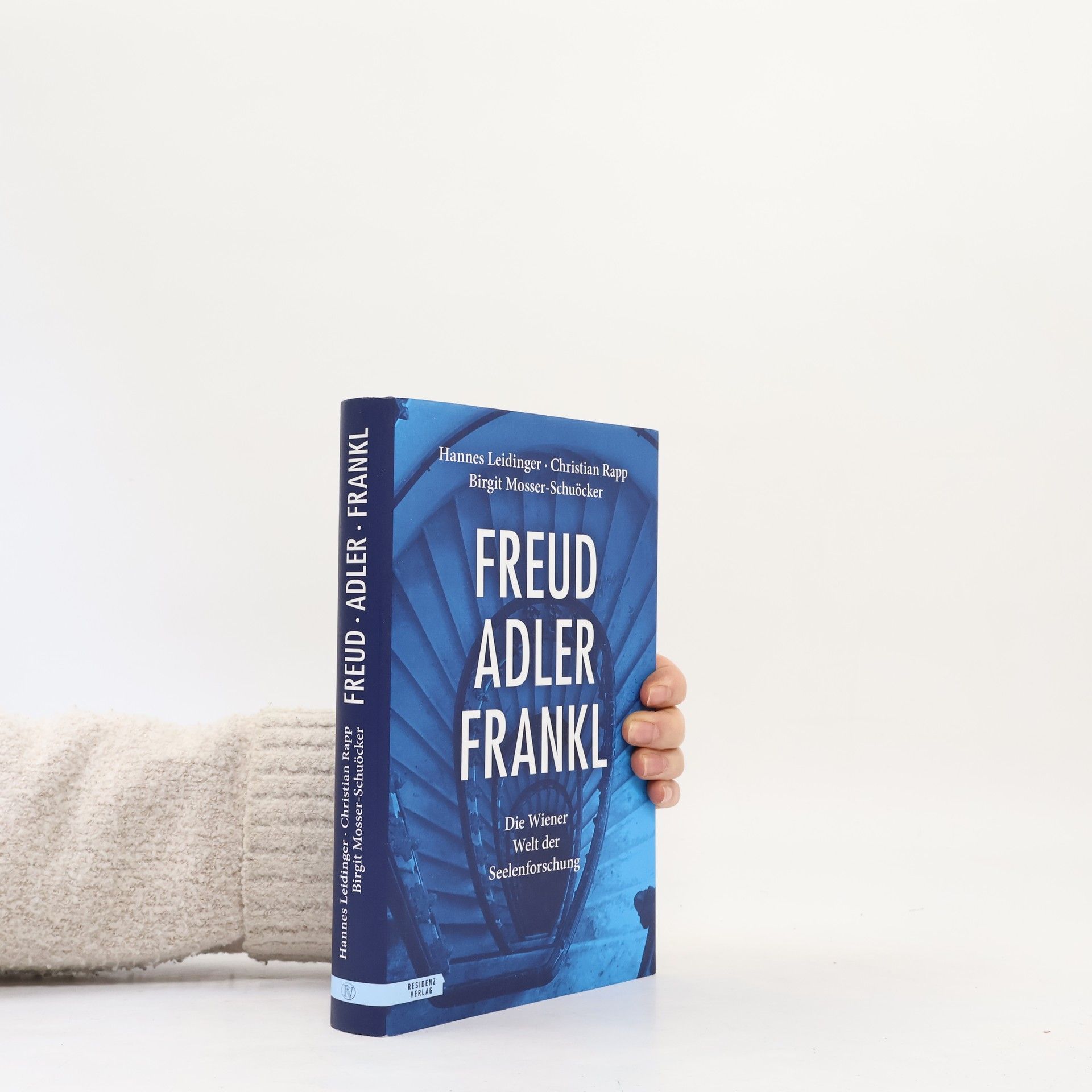 Birgit Mosser-Schuöcker Freud, Adler, Frankl: Die Wiener Welt der Seelenforschung