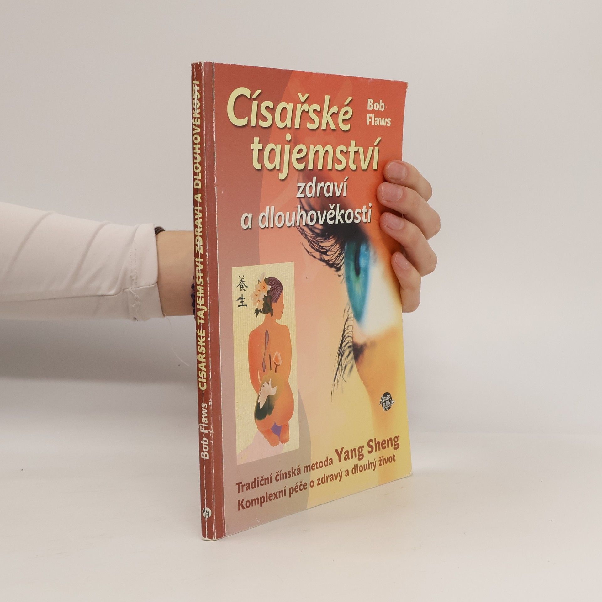 Bob Flaws Císařské tajemství zdraví a dlouhověkosti. Tradiční čínská metoda Yang Sheng