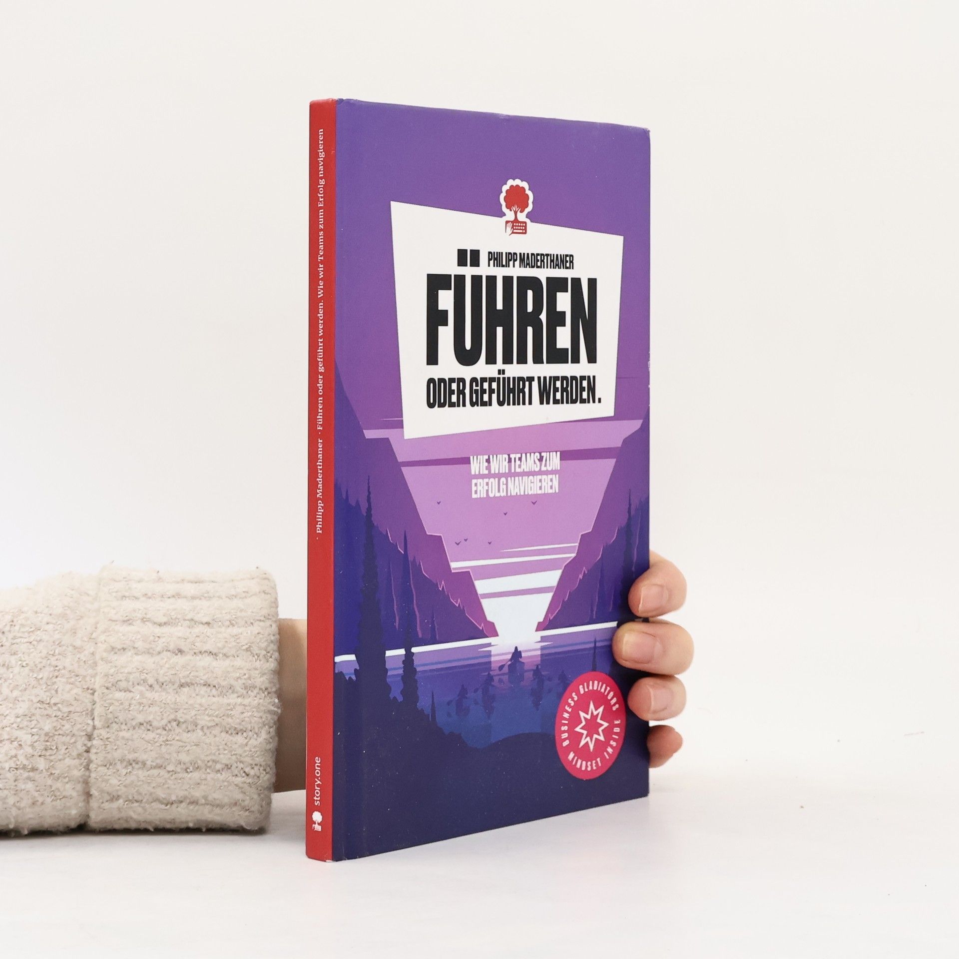 Philipp Maderthaner Führen oder geführt werden. Wie wir Teams zum Erfolg navigieren. Life is a Story - story.one