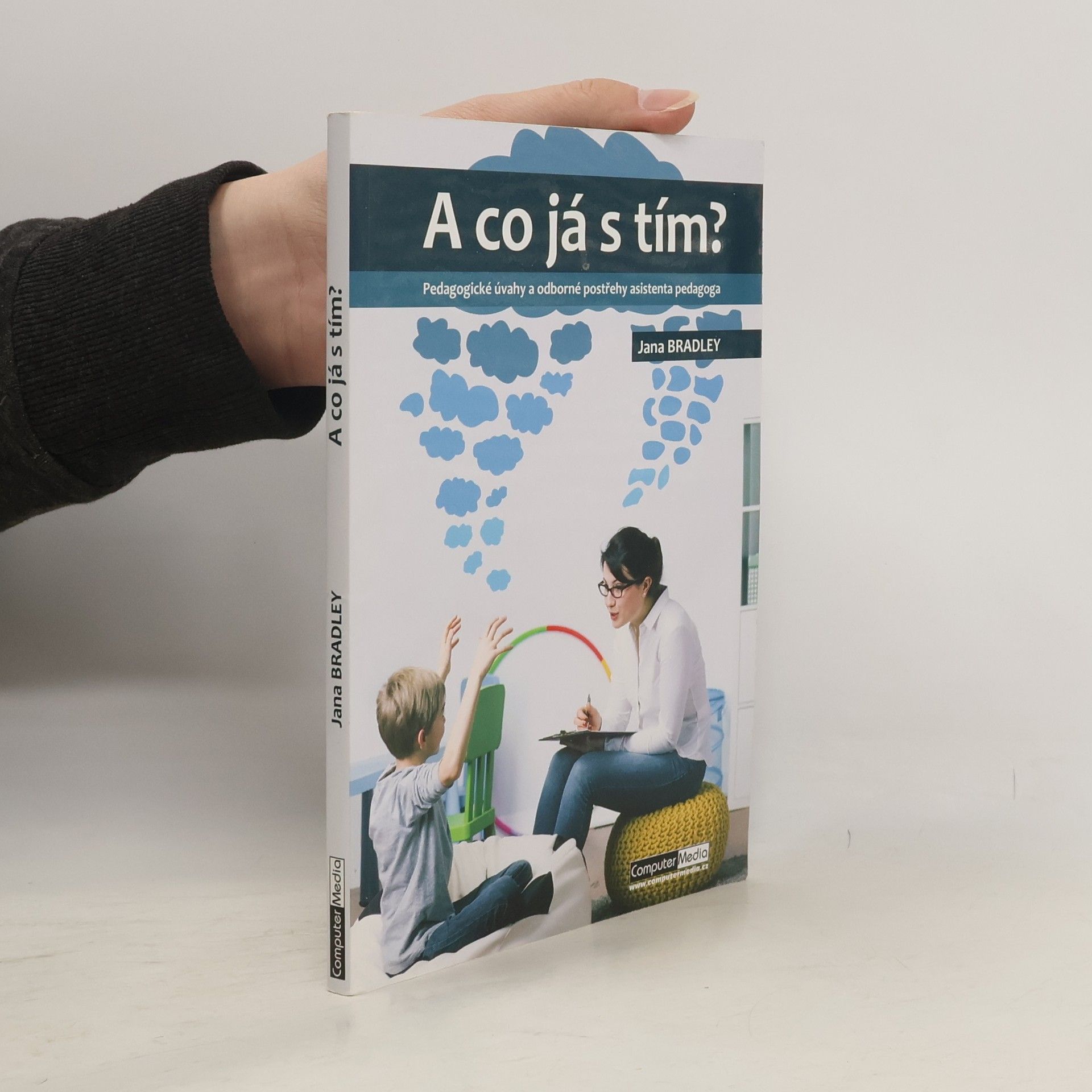 Jana Bradley A co já s tím? Pedagogické úvahy a odborné postřehy asistenta pedagoga