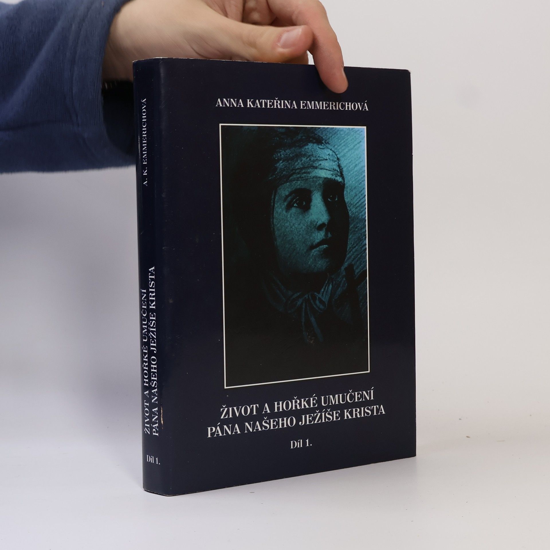 Anna Katharina Emmerick Život a hořké umučení Pána našeho Ježíše Krista 1.díl