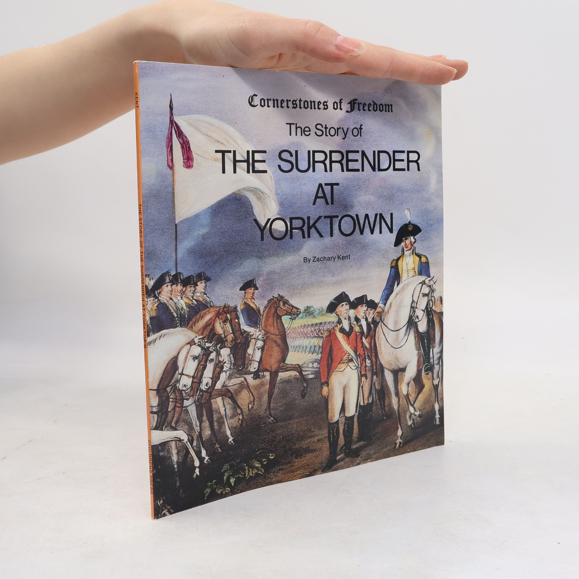 Zachary Kent Cornerstones of Freedom: The Story of the Surrender at Yorktown