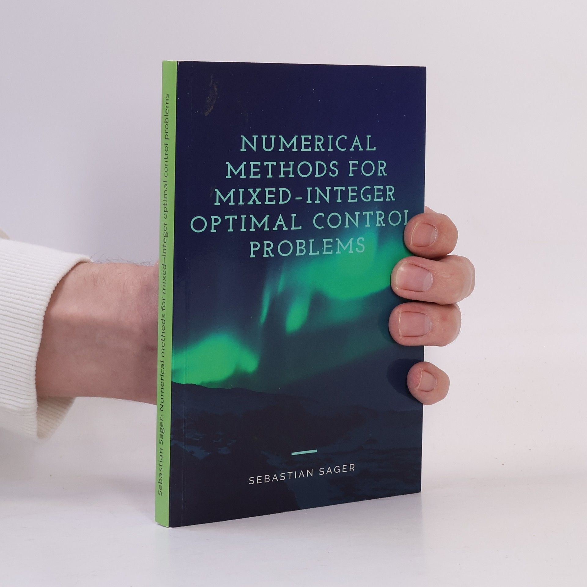 Sebastian Sager Numerical Methods for Mixed-Integer Optimal Control Problems