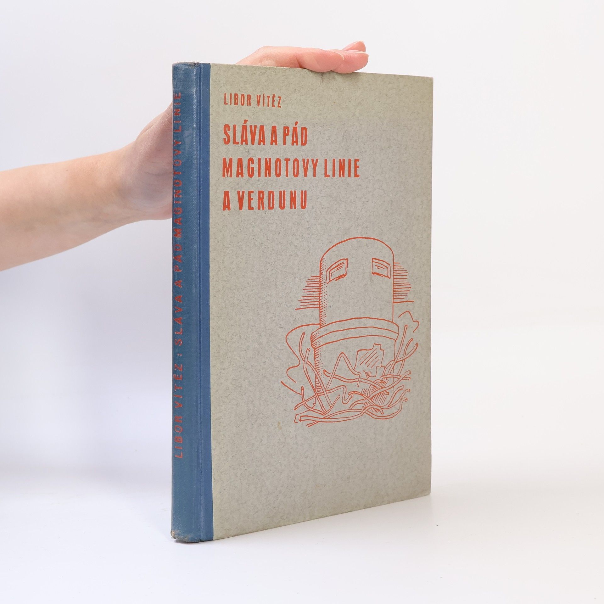 Libor Vítěz Sláva a pád Maginotovy linie a Verdunu