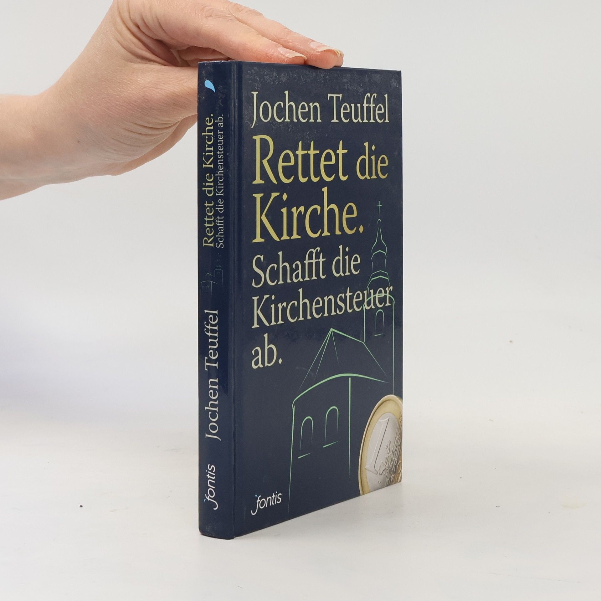 Jochen Teuffel Rettet die Kirche. Schafft die Kirchensteuer ab.