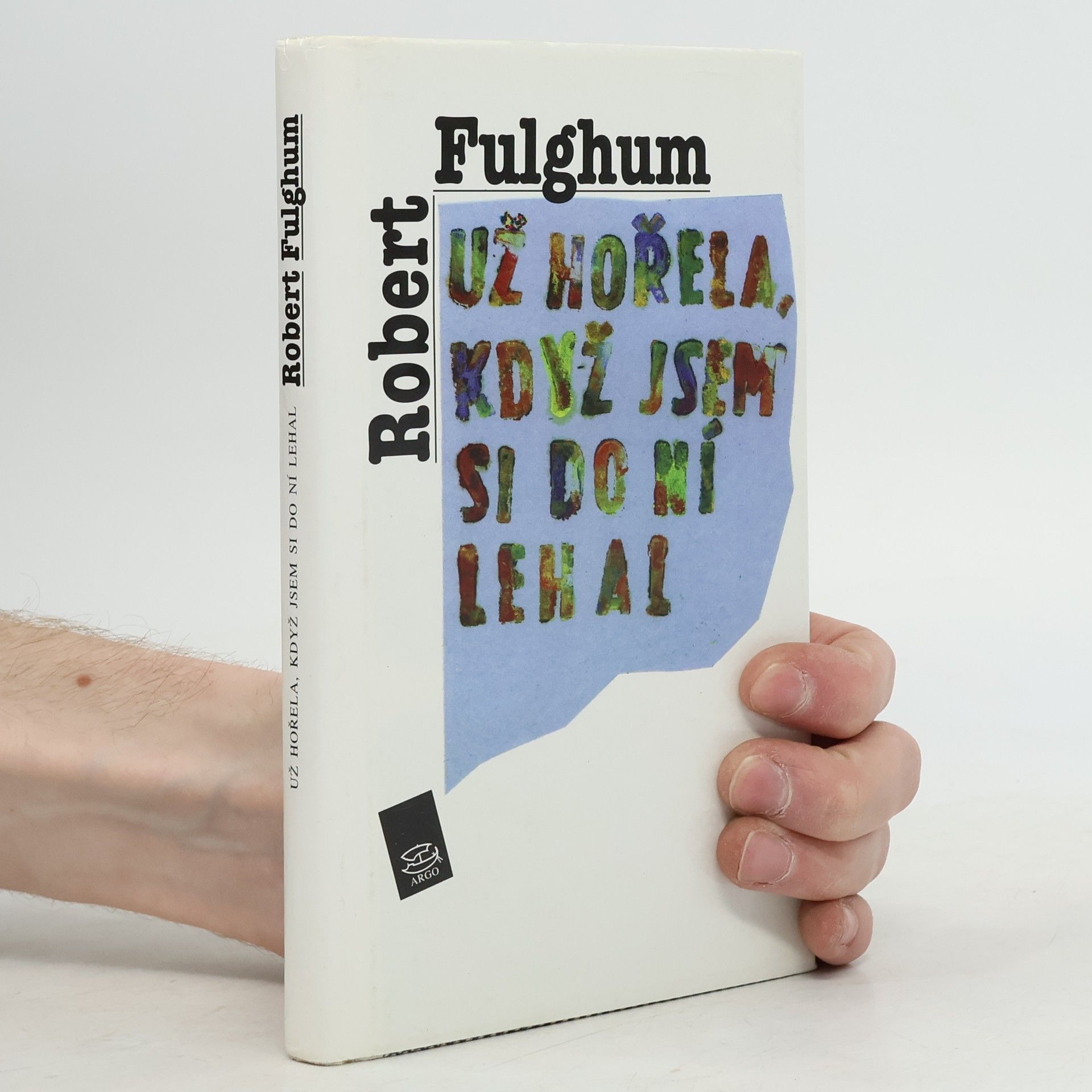 Robert Fulghum Už hořela, když jsem si do ní lehal