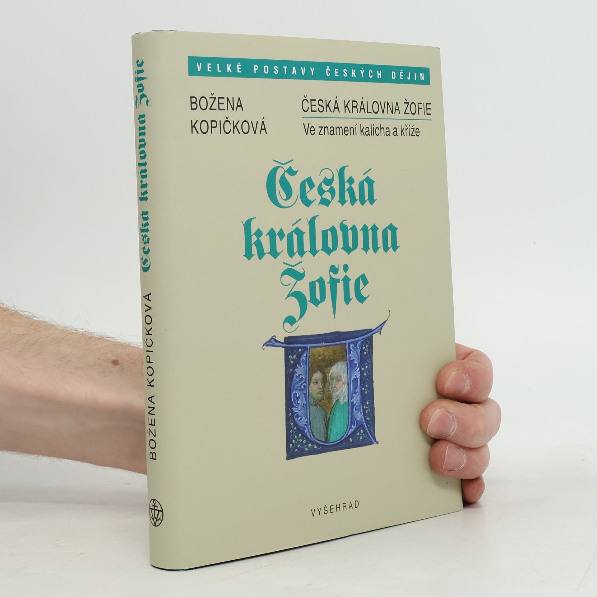 Božena Kopičková Česká královna Žofie : ve znamení kalicha a kříže
