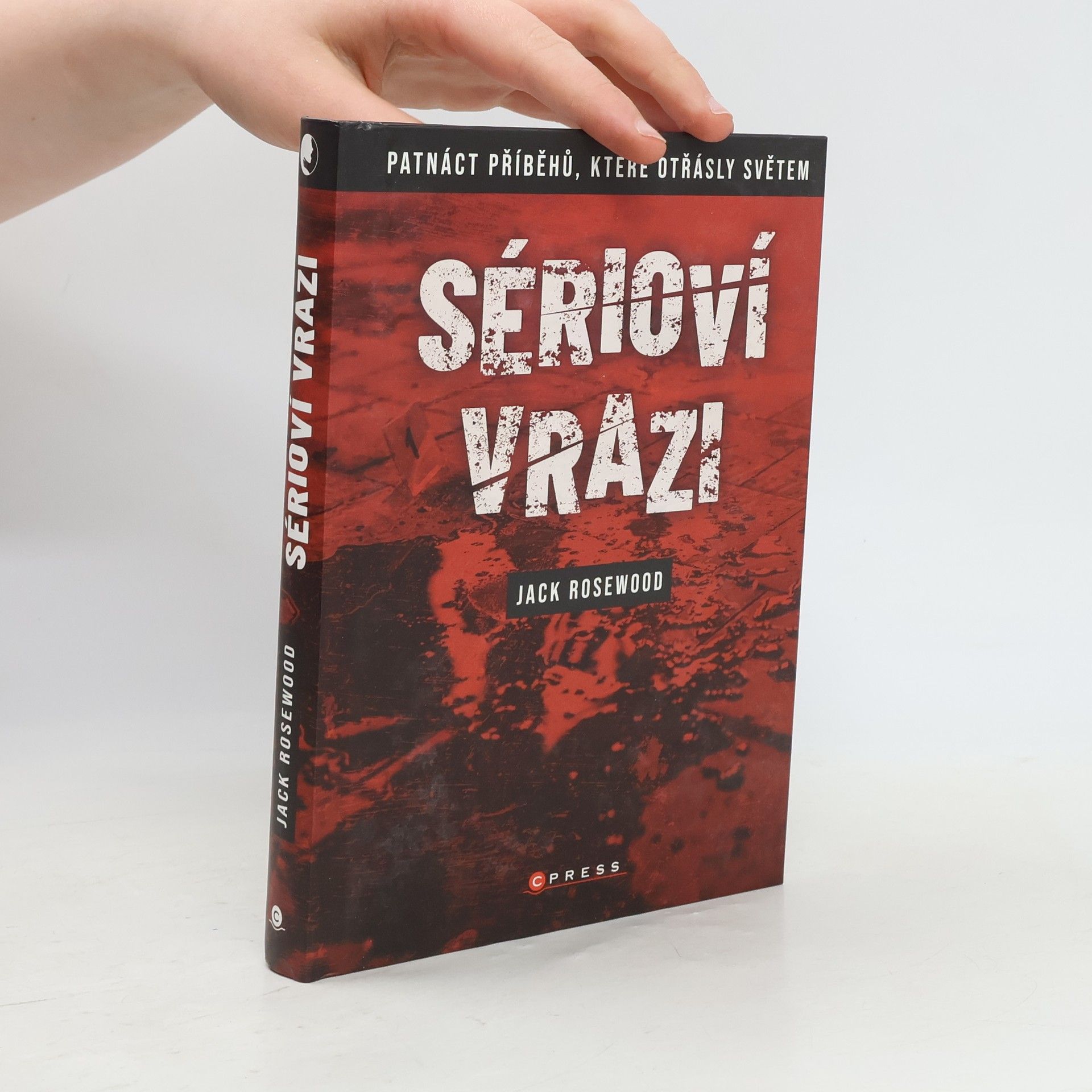 Jack Rosewood Sérioví vrazi: Patnáct příběhů, které otřásly světem