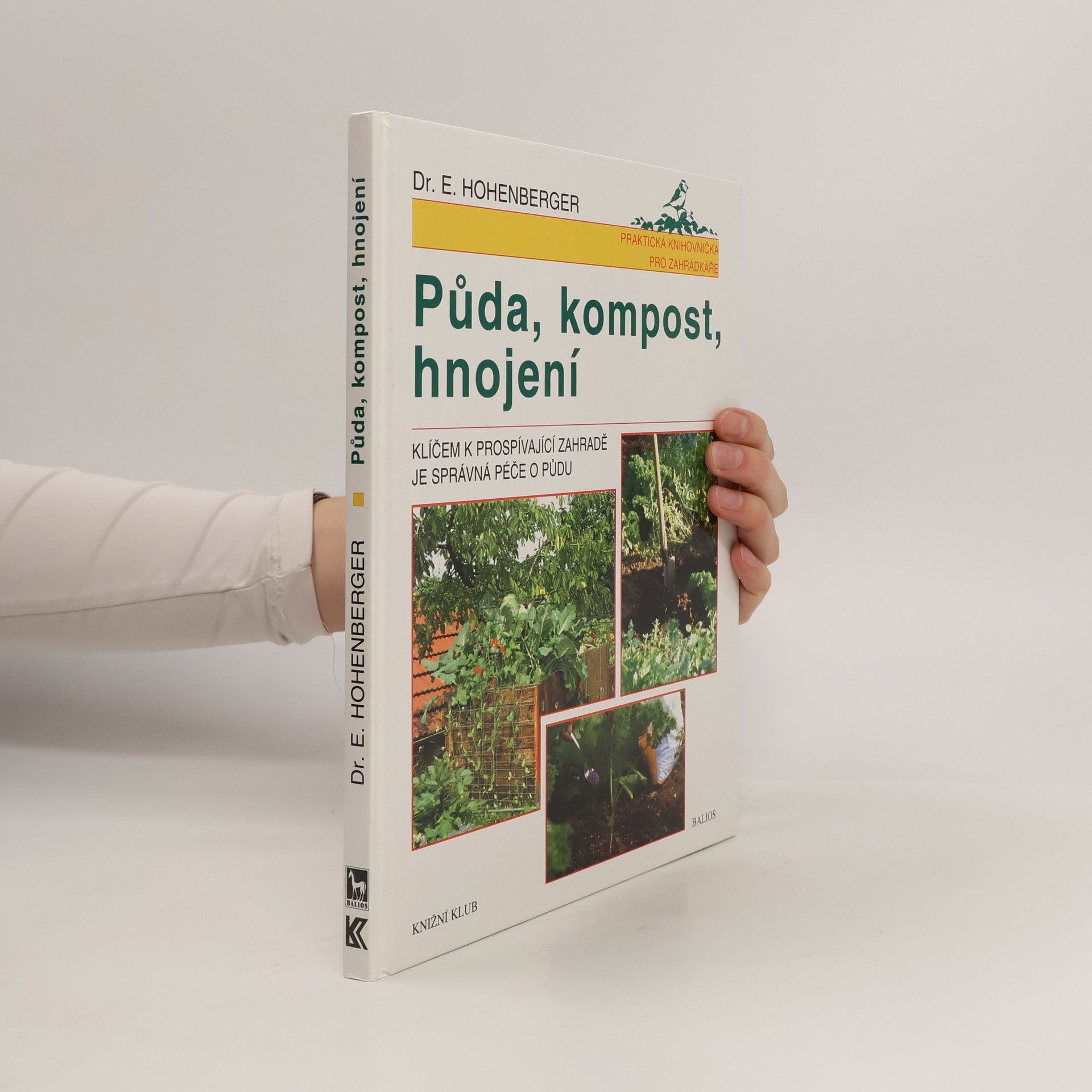 Eleonore Hohenberger Půda, kompost, hnojení : klíčem k prospívající zahradě je správná péče o půdu