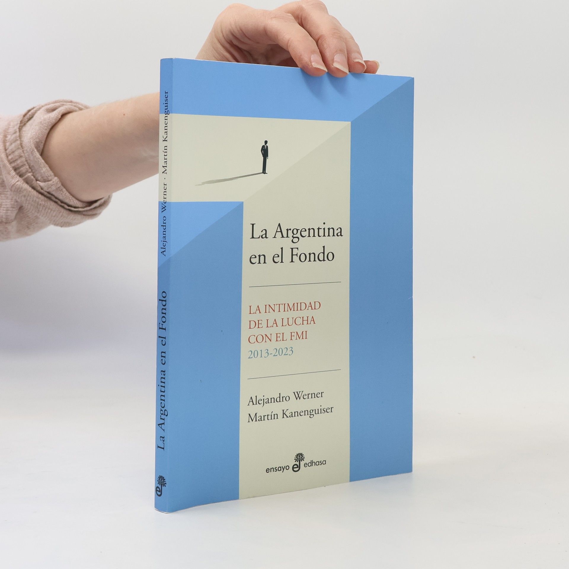 Alejandro Werner La Argentina en el Fondo. La intimidad de la lucha con el FMI 2013-2023