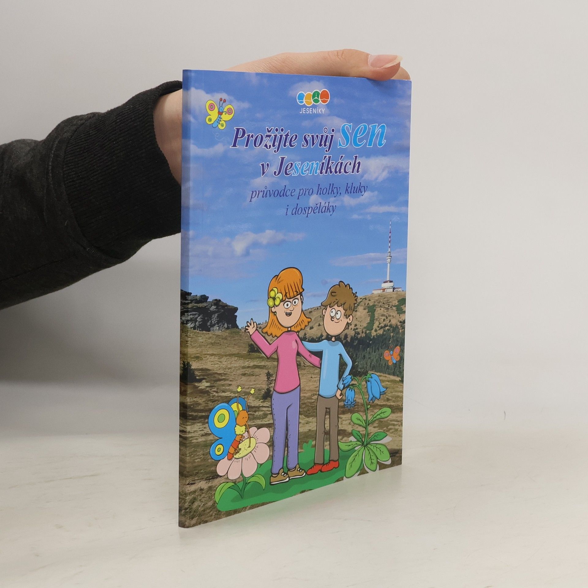 Various authors Prožijte svůj sen v Jeseníkách. Průvodce pro holky, kluky i dospěláky