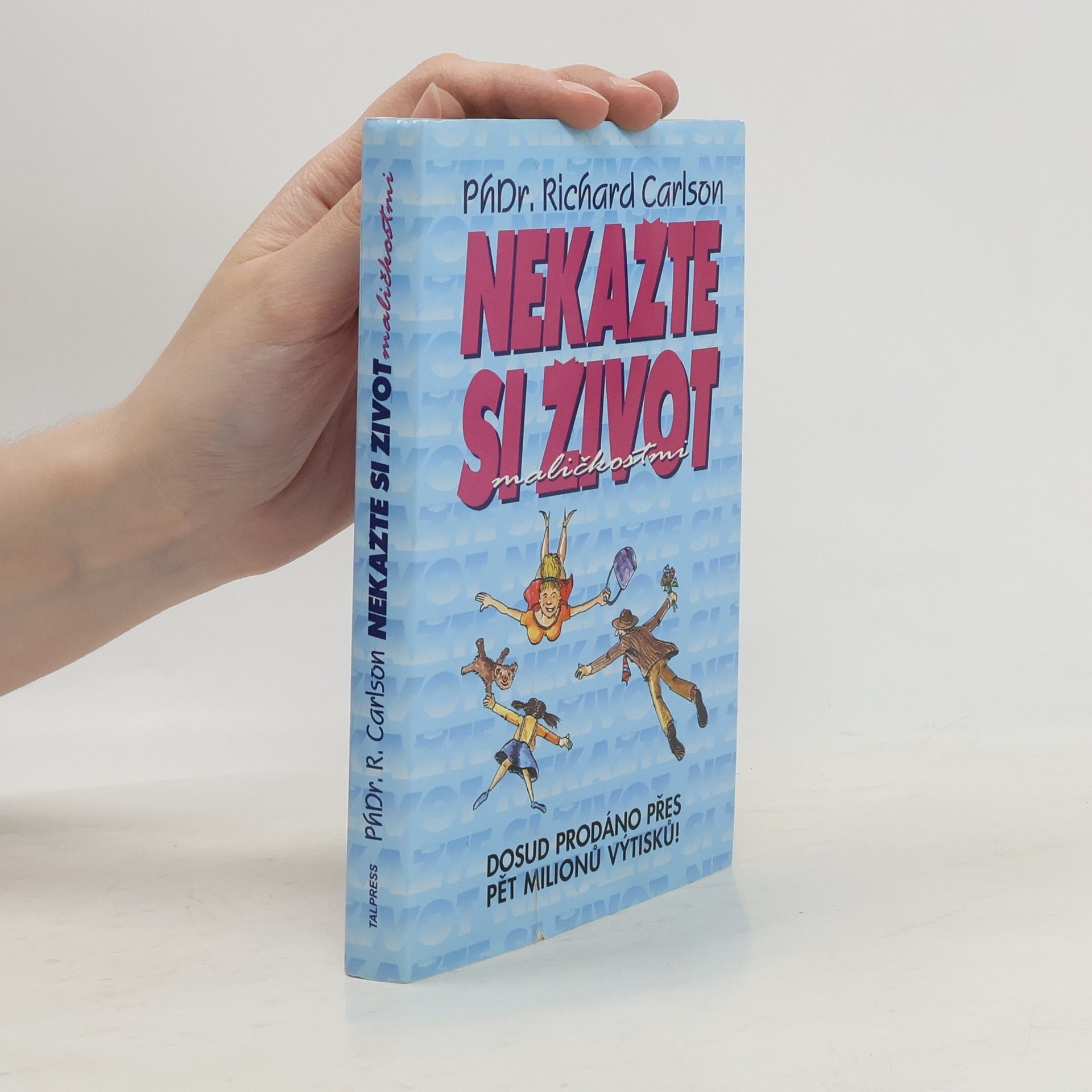 Richard Carlson Nekažte si život maličkostmi