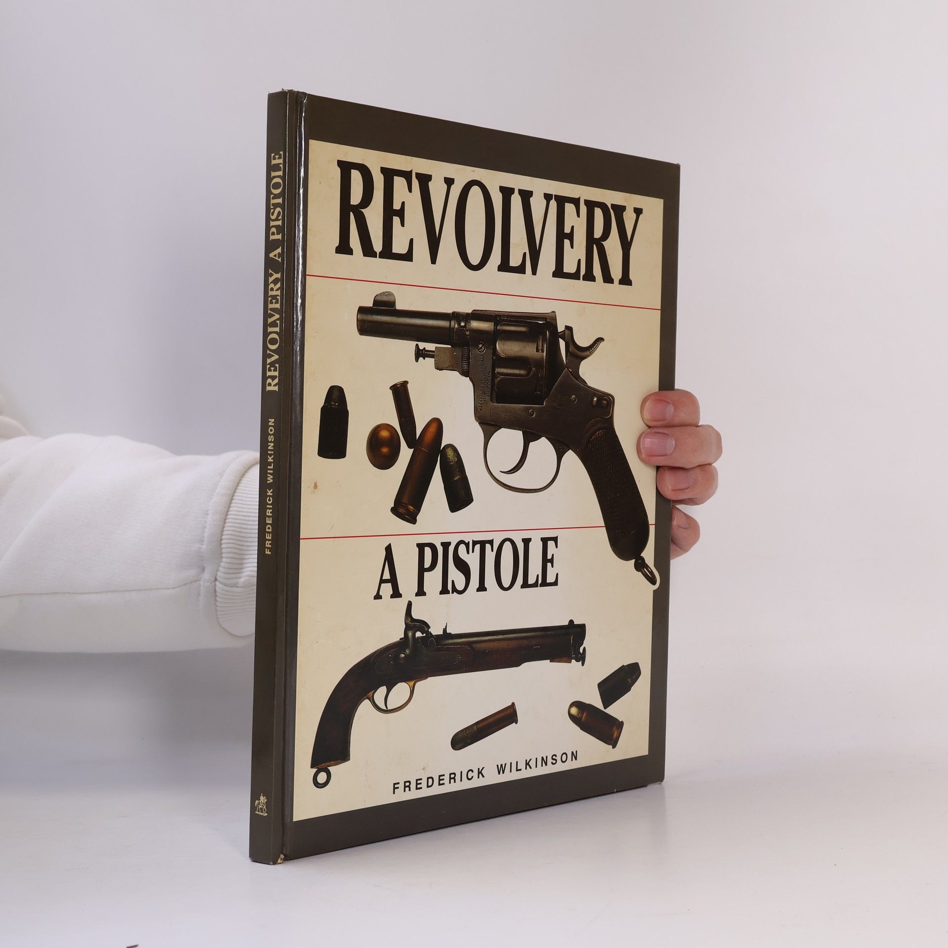 Frederick Edgar Wilkinson Revolvery a pistole - průvodce sběratele světem pistolí a revolverů od roku 1850