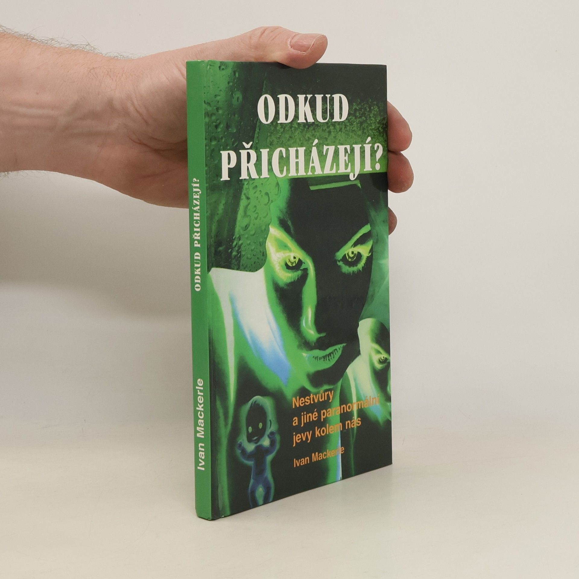 Ivan Mackerle Odkud přicházejí? Nestvůry a jiné paranormální jevy kolem nás