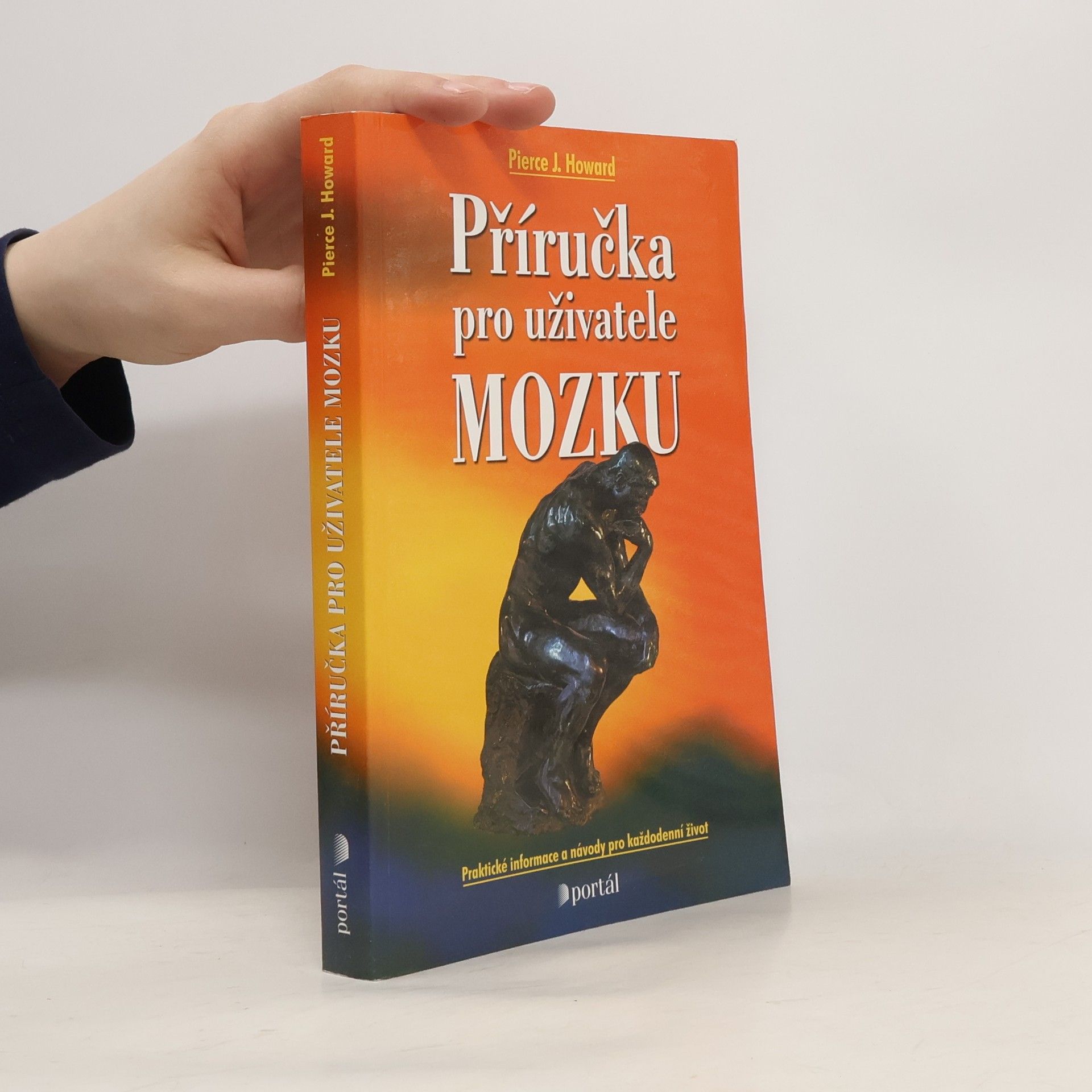 Pierce J. Howard Příručka pro uživatele mozku : praktické informace a návody pro každodenní život