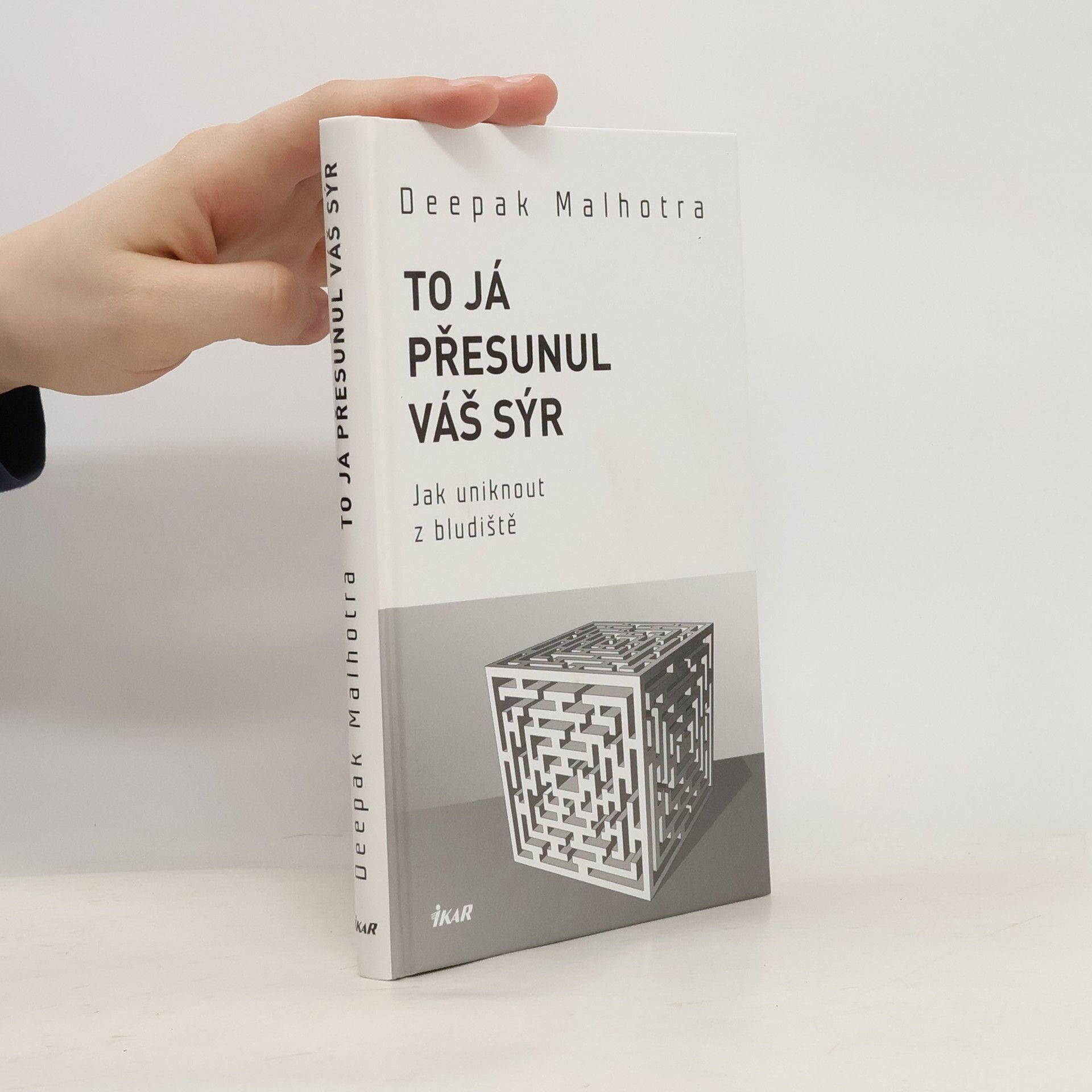 Deepak Malhotra To já přesunul váš sýr. Jak uniknout z bludiště