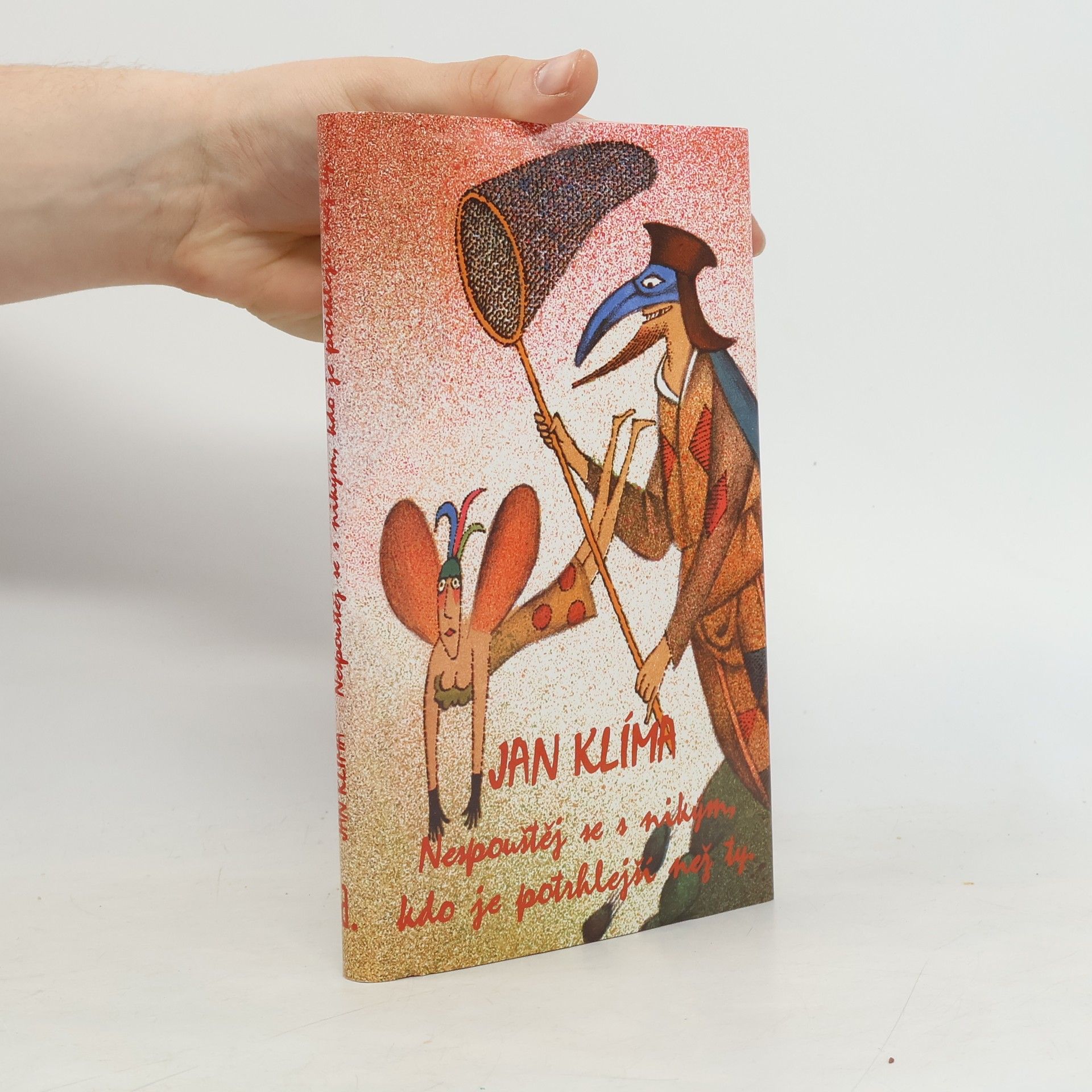 Jan Klíma Nespouštěj se s nikým, kdo je potrhlejší než ty.