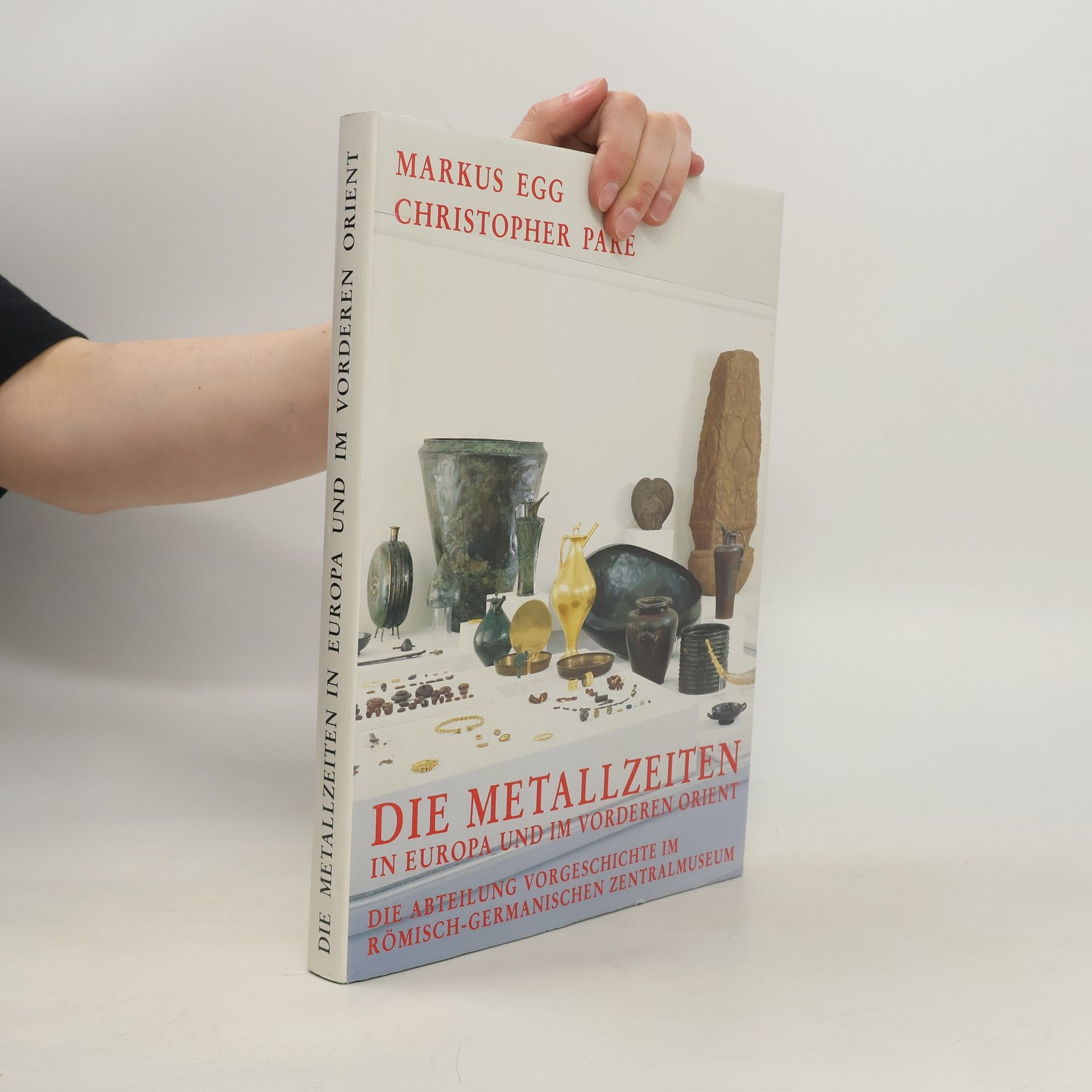 Markus Egg Die Metallzeiten in Europa und im Vorderen Orient