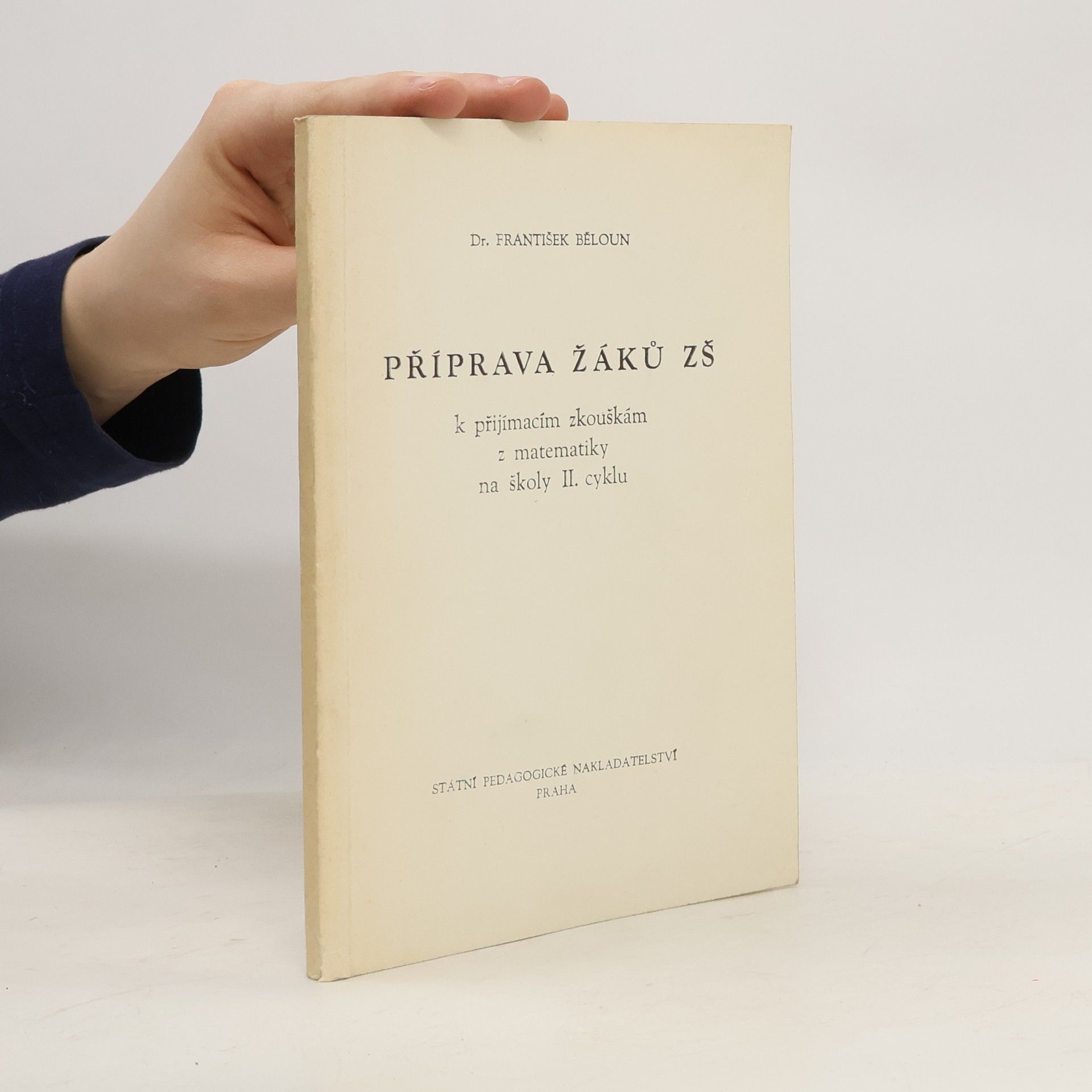 František Běloun Příprava žáků ZŠ k přijímacím zkouškám z matematiky na školy II. cyklu