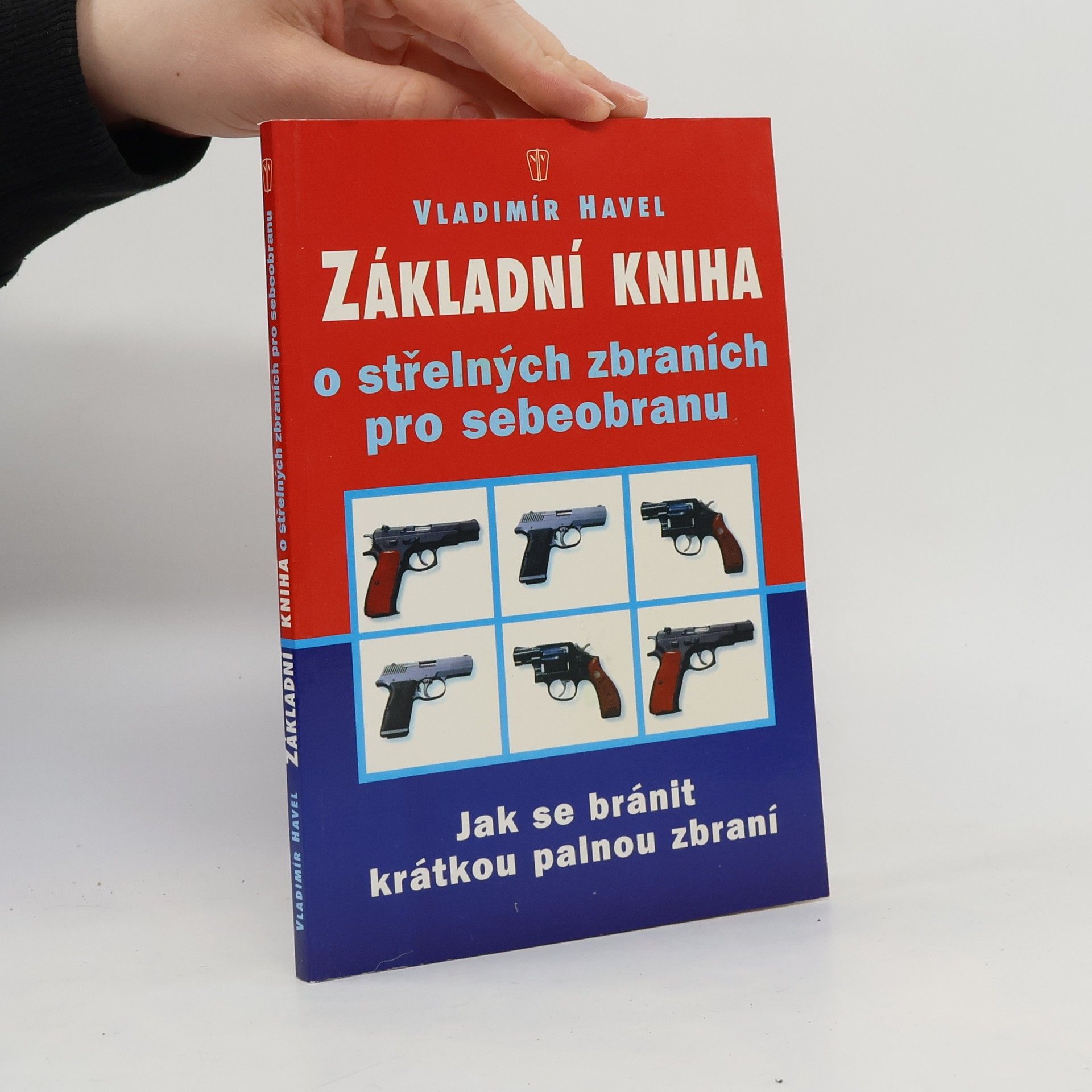 Vladimír Havel Základní kniha o střelných zbraních pro sebeobranu