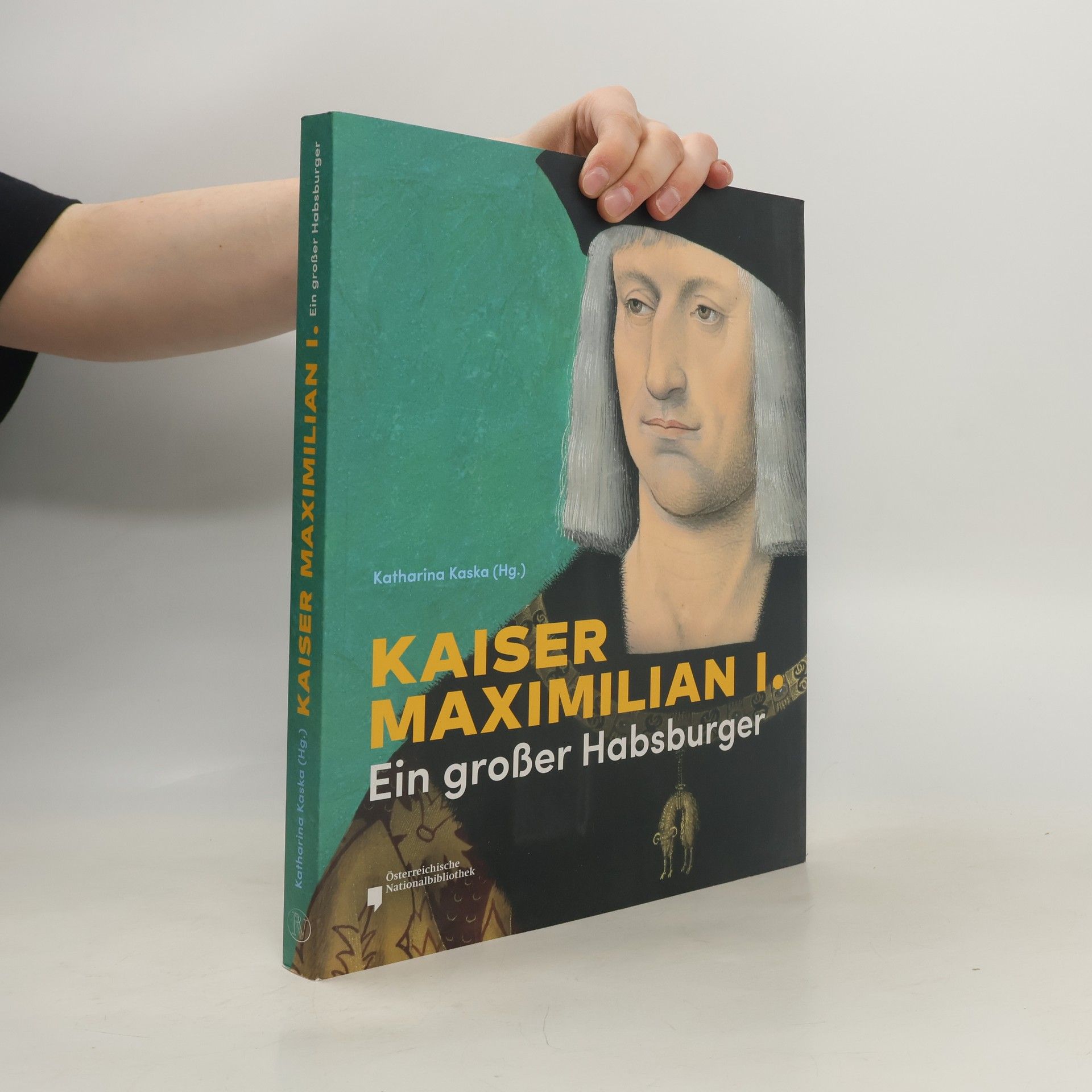 Katharina Kaska Kaiser Maximilian I - ein großer Habsburger