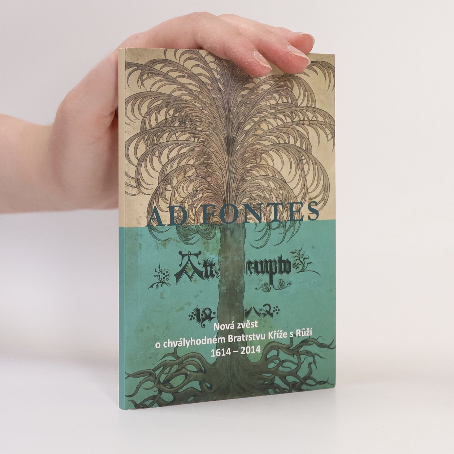 Autorenkollektiv Ad fontes: Nová zvěst o chvályhodném Bratrstvu Kříže s Růží 1614 – 2014