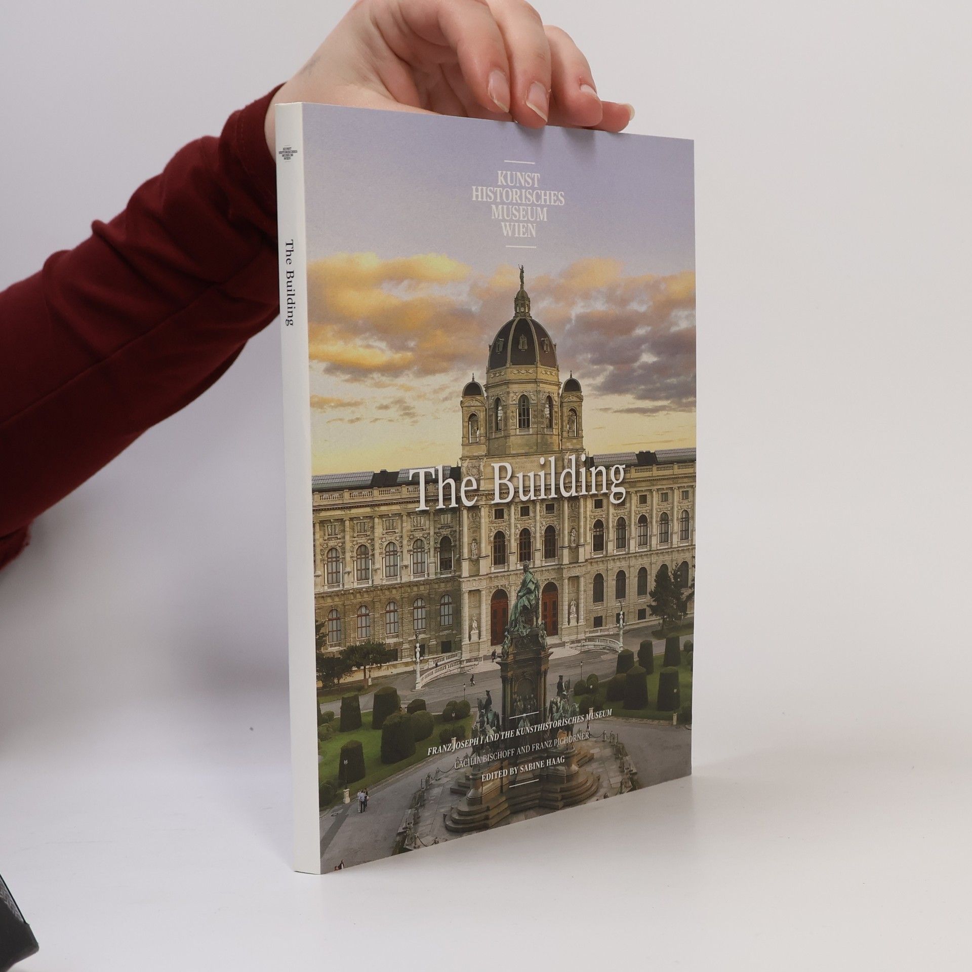 Sabine Haag The Building : Franz Joseph I and the Kunsthistorisches Museum