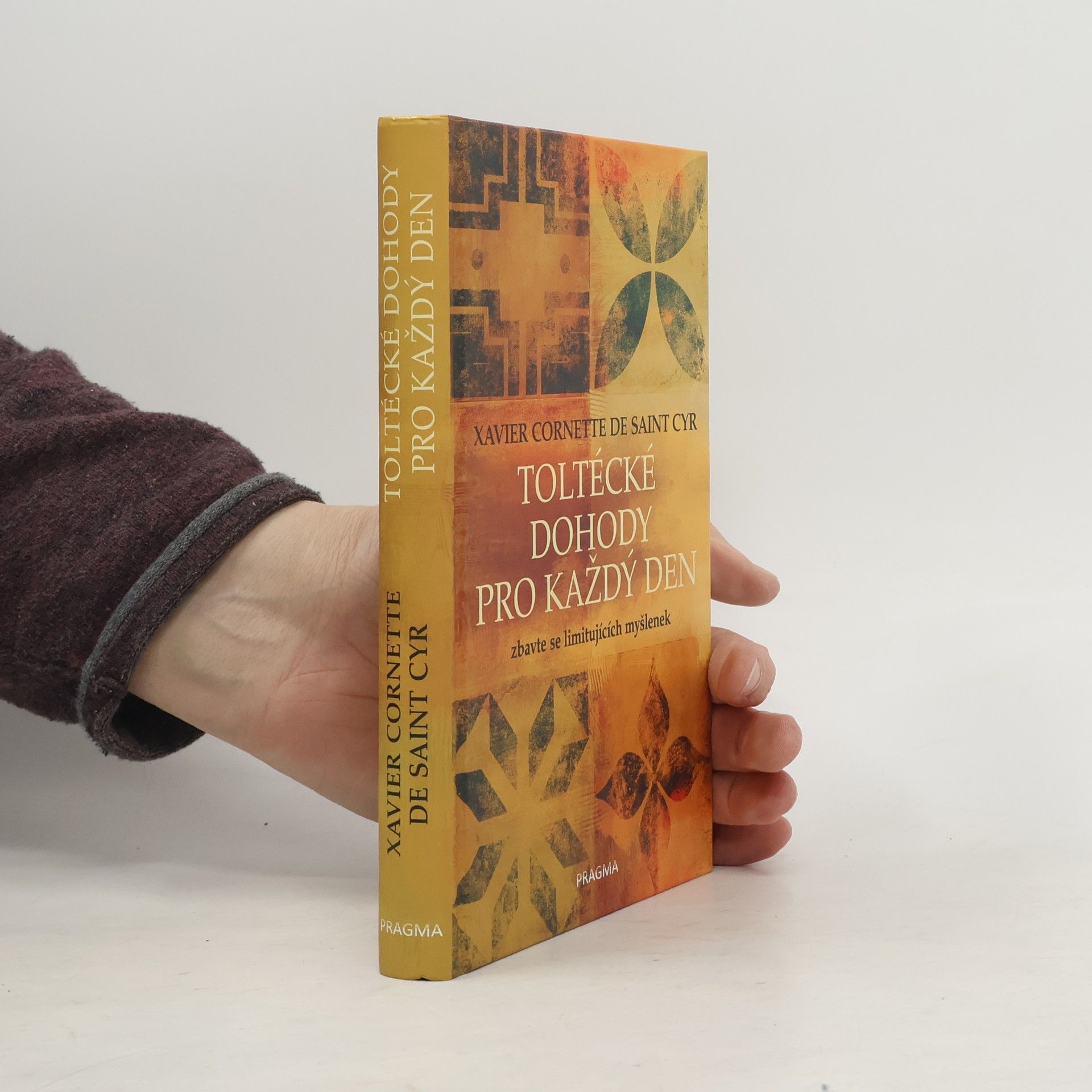 Xavier Cornette de Saint Cyr Toltécké dohody pro každý den. Zbavte se limitujících myšlenek