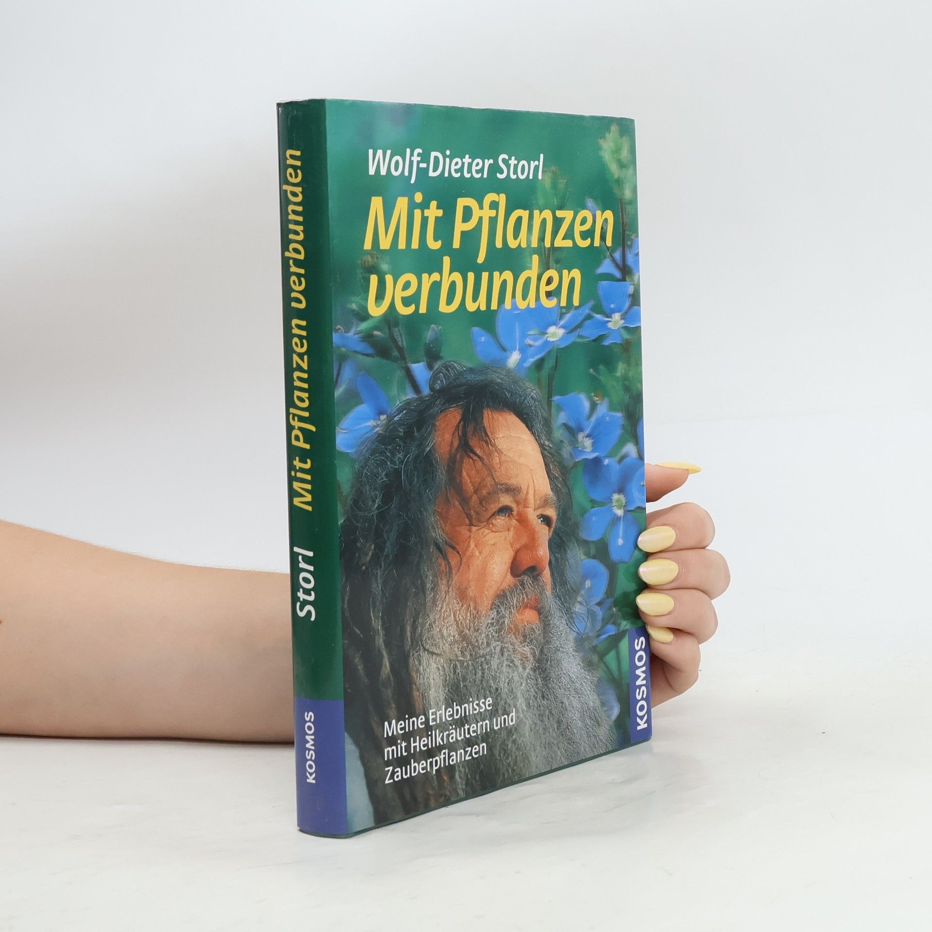 Wolf Dieter Storl Mit Pflanzen verbunden : Meine Erlebnisse mit Heilkräutern und Zauberpflanzen