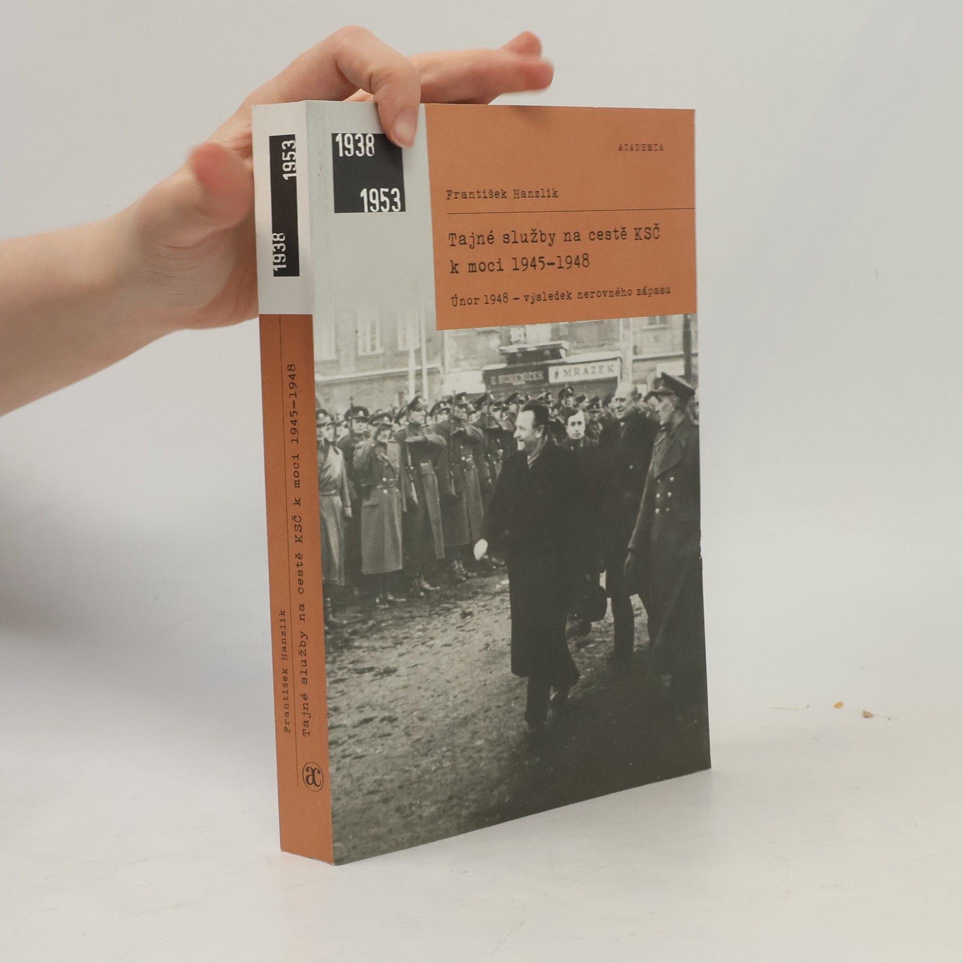 František Hanzlík Tajné služby na cestě KSČ k moci 1945–1948: Únor 1948 - výsledek nerovného zápasu