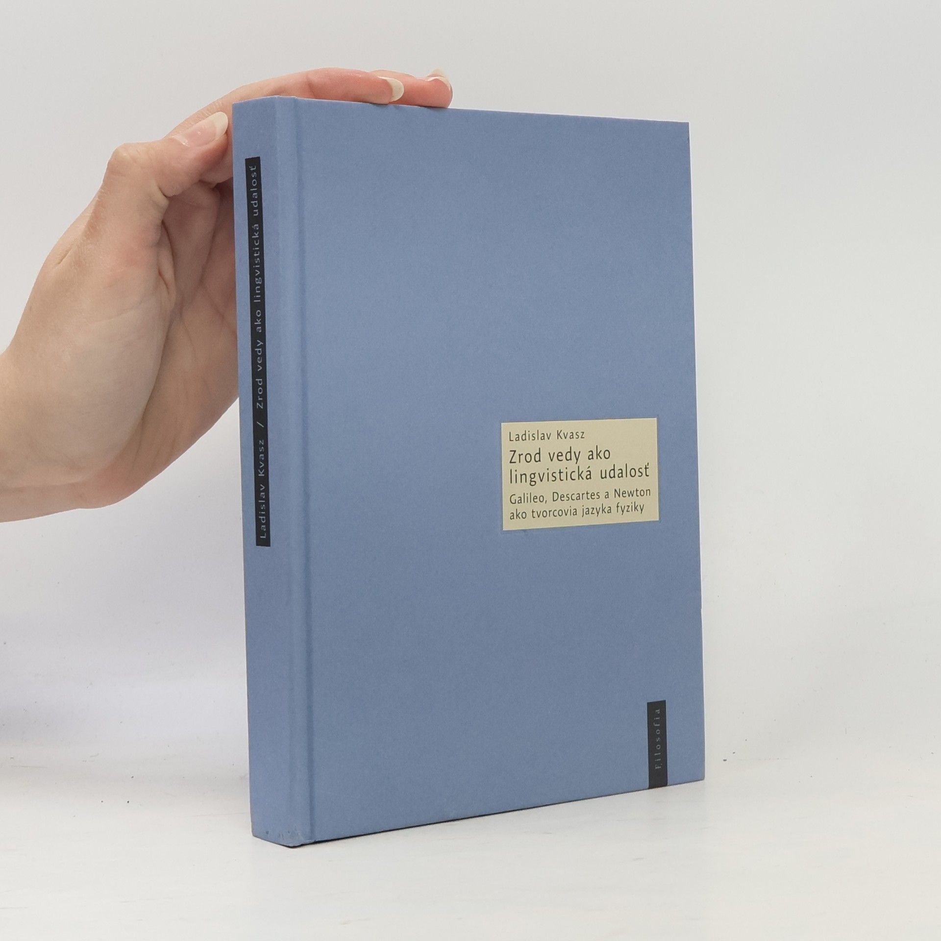Zrod vedy ako lingvistická udalosť Galileo, Descartes a Newton ako tvorcovia jazyka fyziky