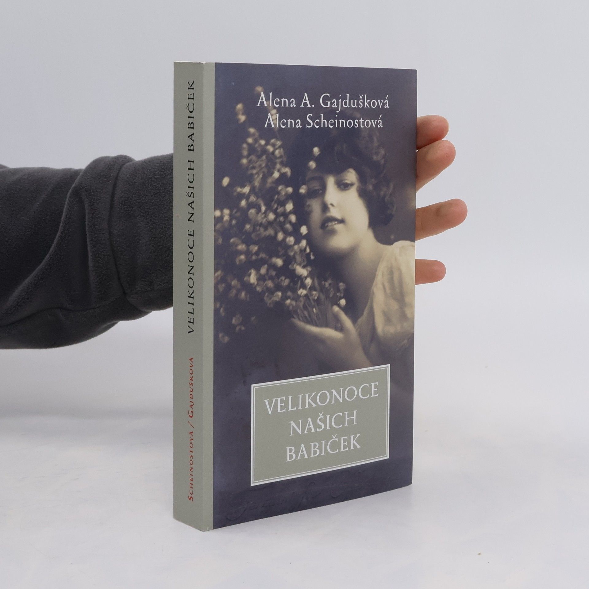 Alena Anežka Gajdušková Velikonoce našich babiček : ...a jak je slavíme dnes