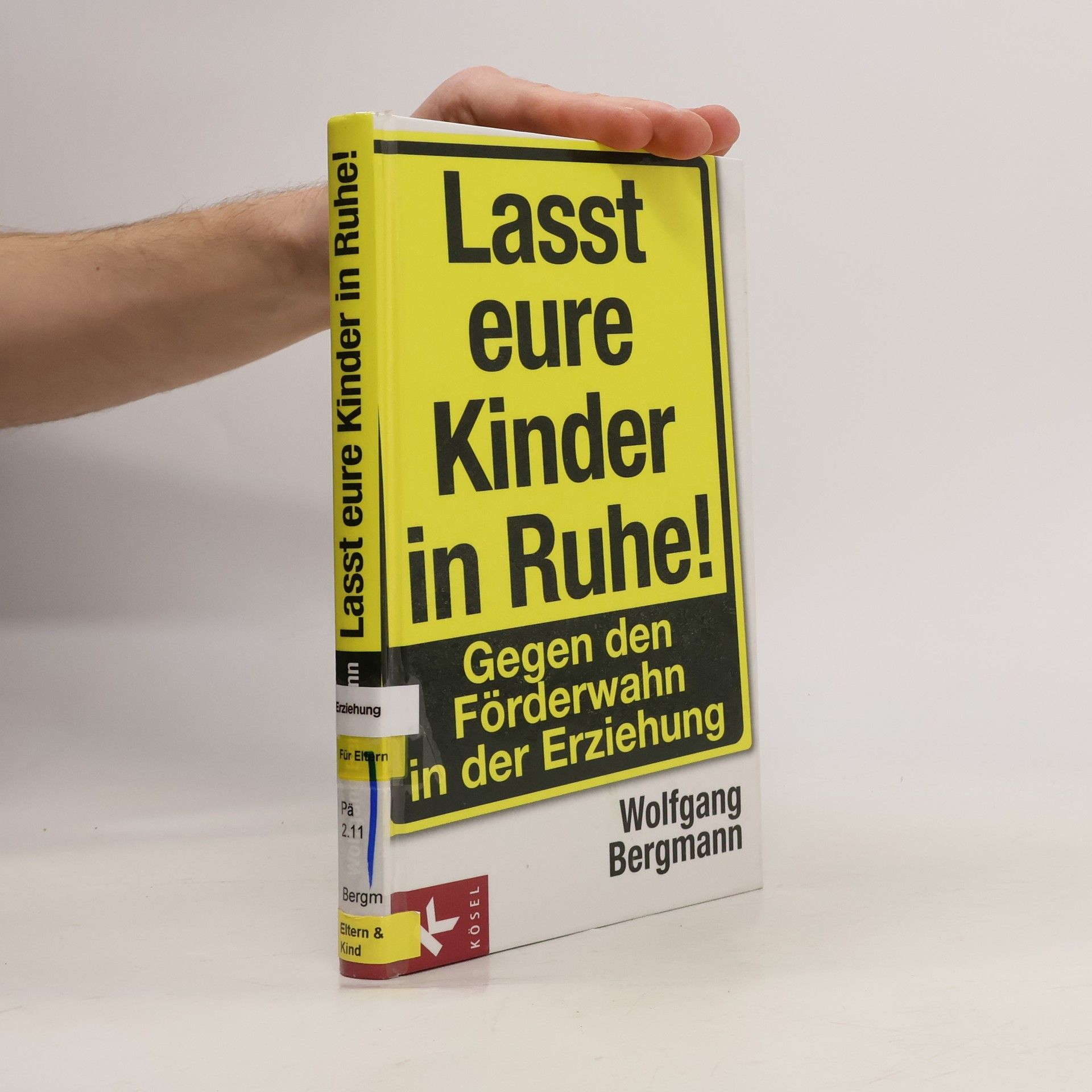 Wolfgang Bergmann Lasst eure Kinder in Ruhe!