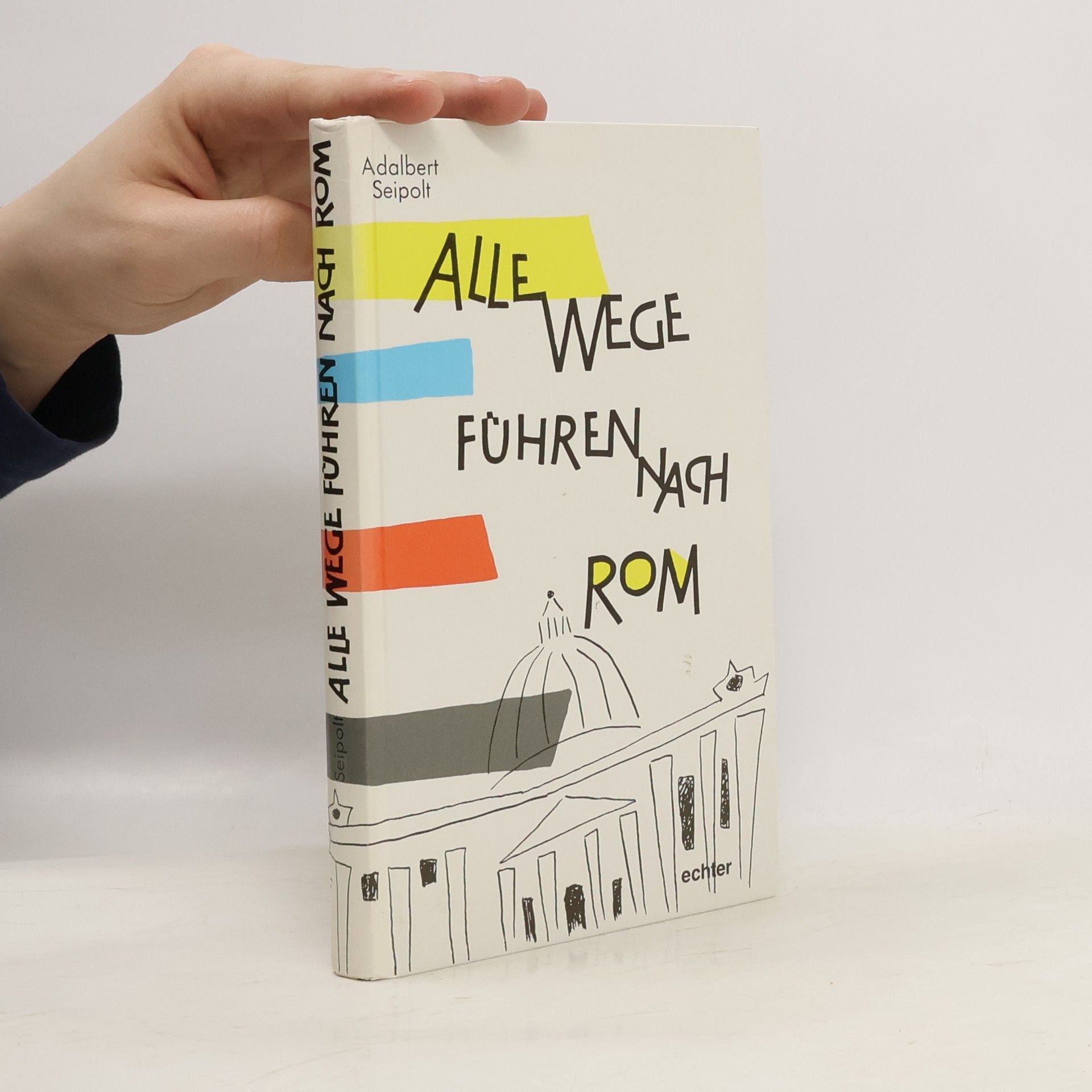 Adalbert Seipolt Alle Wegen führen nach Rom