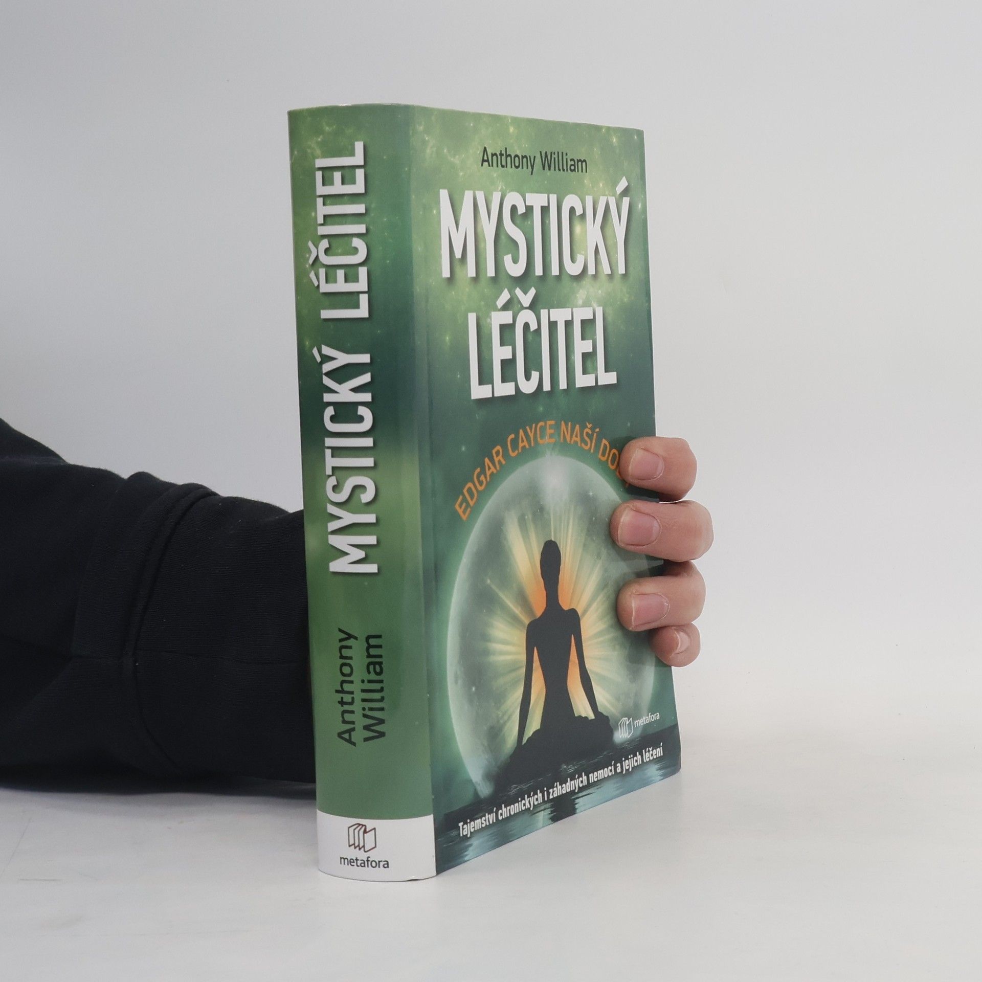 Anthony William Mystický léčitel : novodobé médium odhaluje tajemství záhadných nemocí