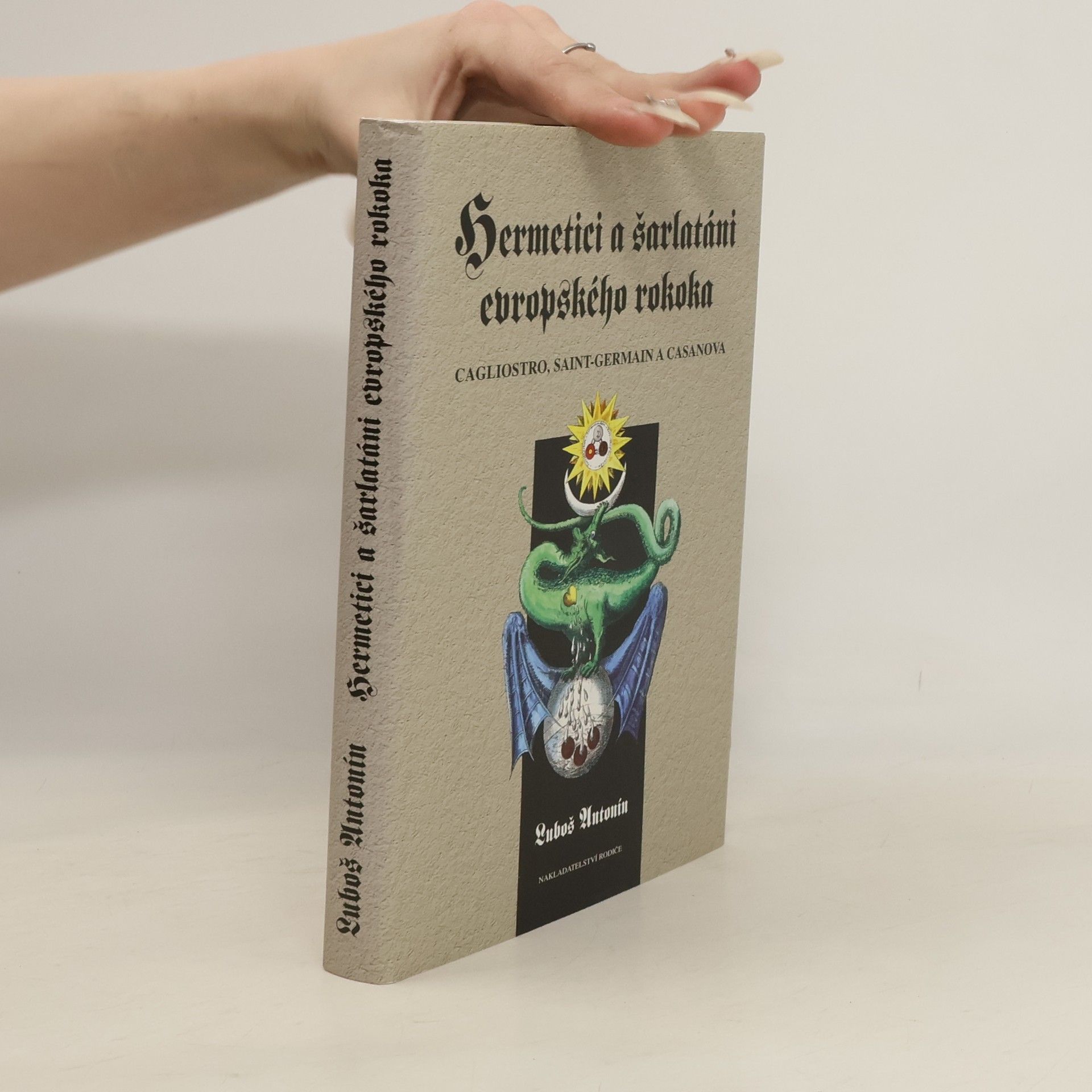 Luboš Antonín Hermetici a šarlatáni evropského rokoka. Cagliostro, Saint-Germain a Casanova